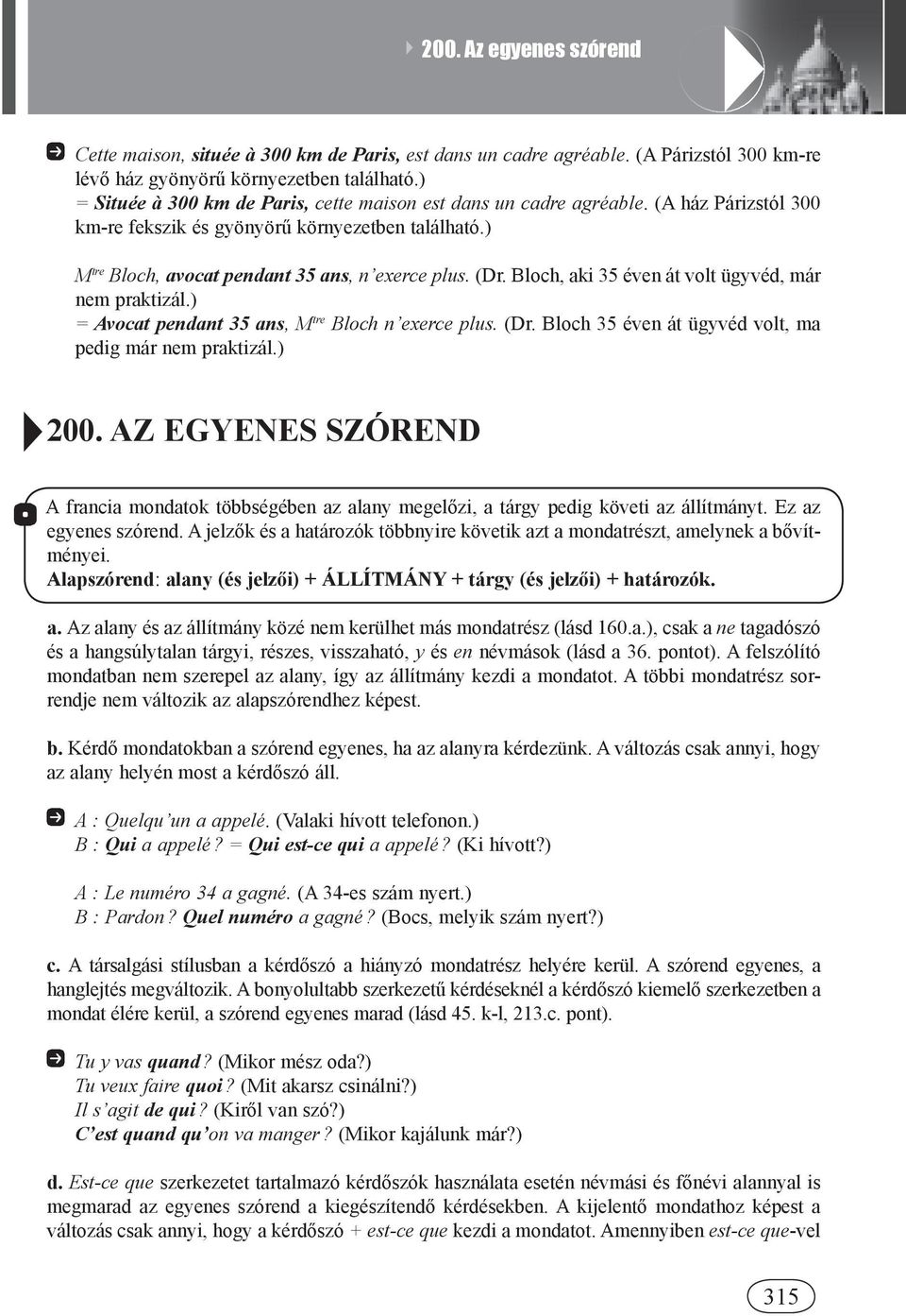 Bloch, aki 35 éven át volt ügyvéd, már nem praktizál.) = Avocat pendant 35 ans, M tre Bloch n exerce plus. (Dr. Bloch 35 éven át ügyvéd volt, ma pedig már nem praktizál.) 200.