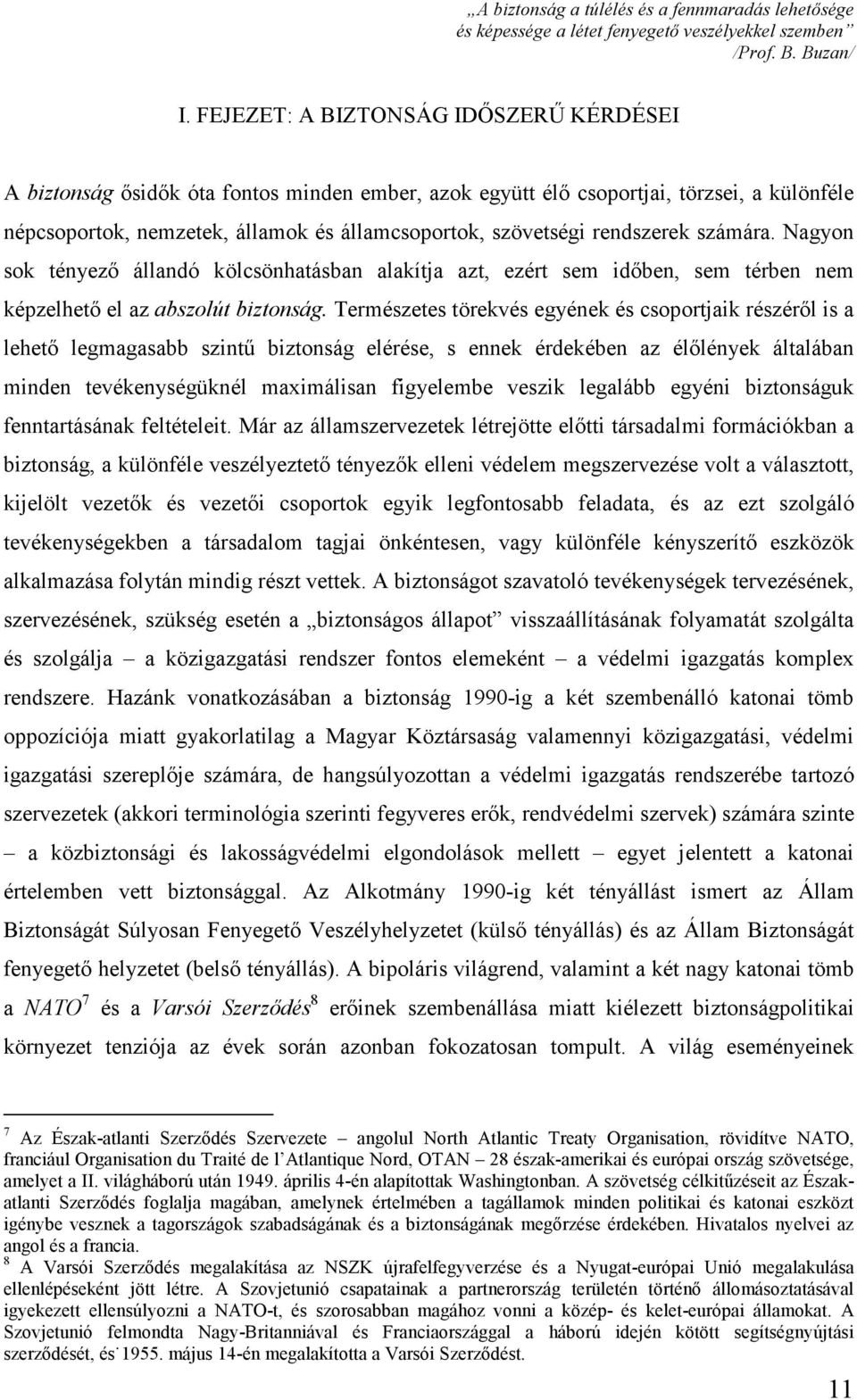 rendszerek számára. Nagyon sok tényező állandó kölcsönhatásban alakítja azt, ezért sem időben, sem térben nem képzelhető el az abszolút biztonság.