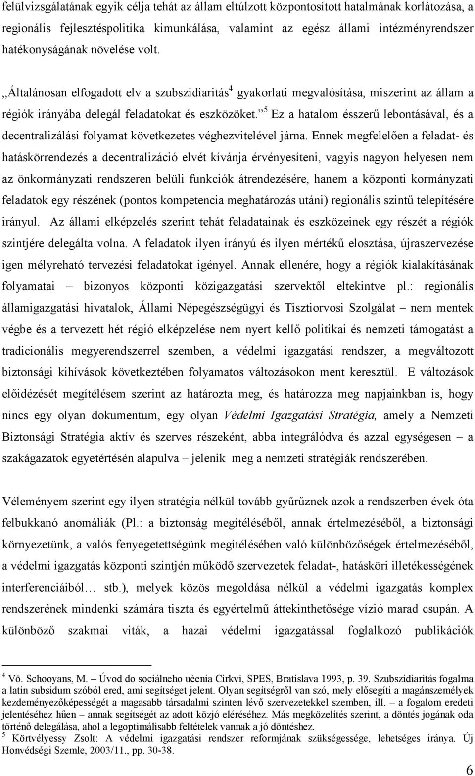 5 Ez a hatalom ésszerű lebontásával, és a decentralizálási folyamat következetes véghezvitelével járna.