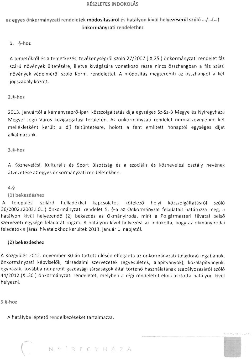 ) önkormányzati rendelet fás szárú növények ültetésére, illetve kivágására vonatkozó része nincs összhangban a fás szárú növények védelméről jogsza bá ly között. szóló Korm. rendelettel.