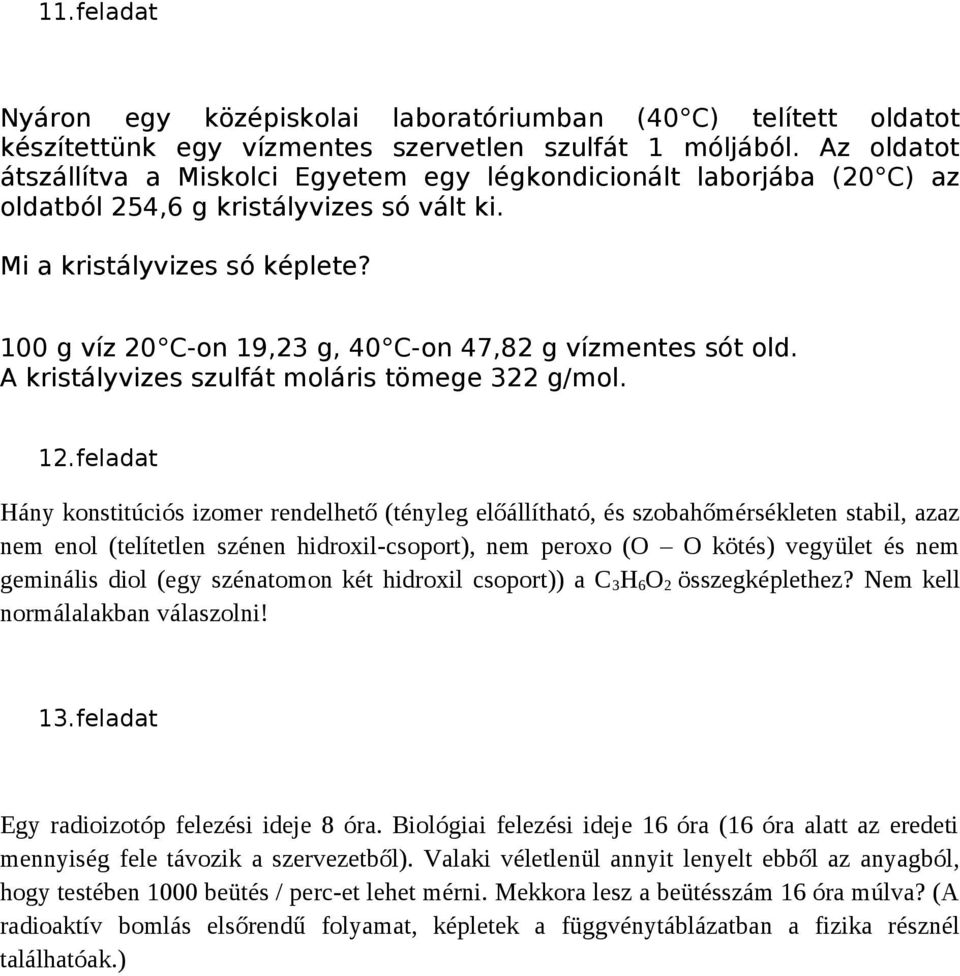 100 g víz 20 C-on 19,23 g, 40 C-on 47,82 g vízmentes sót old. A kristályvizes szulfát moláris tömege 322 g/mol. 12.