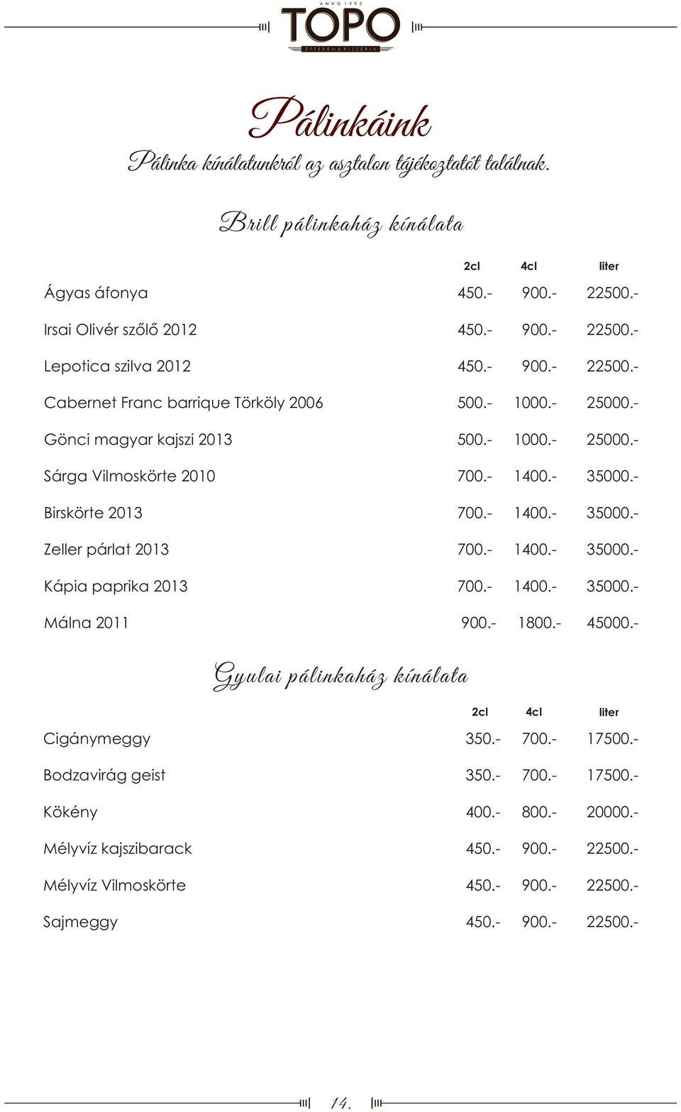 2010 Birskörte 2013 Zeller párlat 2013 Kápia paprika 2013 Málna 2011 450. 900. 22500. 450. 900. 22500. 450. 900. 22500. 500. 1000. 25000. 500. 1000. 25000. 700. 1400. 35000. 700. 1400. 35000. 700. 1400. 35000. 700. 1400. 35000. 900. 1800.