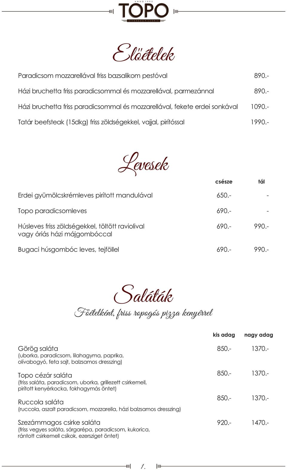 raviolival vagy óriás házi májgombóccal Bugaci húsgombóc leves, tejföllel 650. 690.