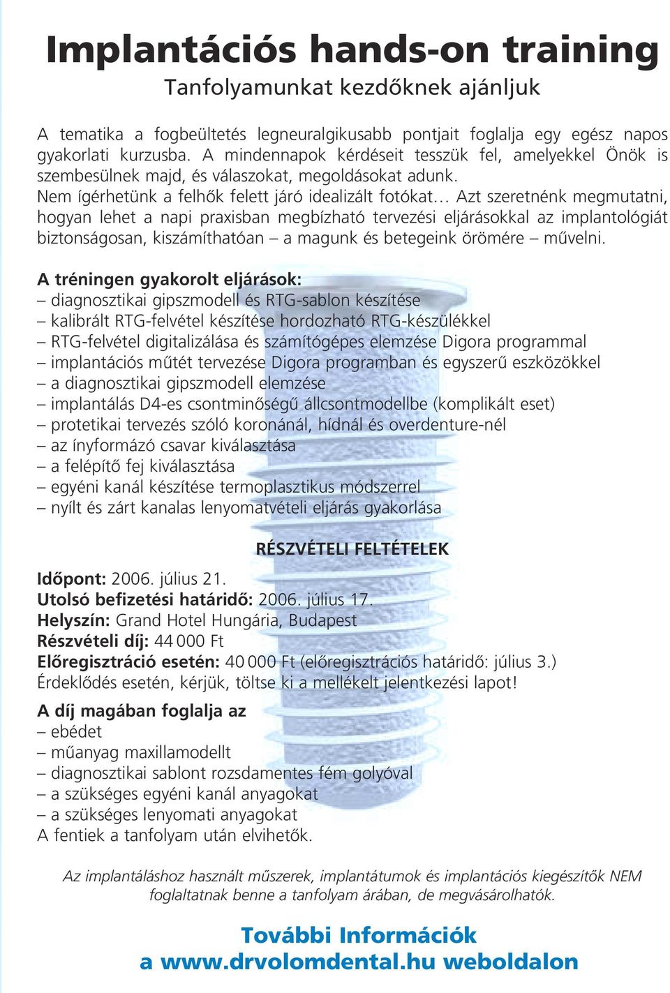 Nem ígérhetünk a felhôk felett járó idealizált fotókat Azt szeretnénk megmutatni, hogyan lehet a napi praxisban megbízható tervezési eljárásokkal az implantológiát biztonságosan, kiszámíthatóan a