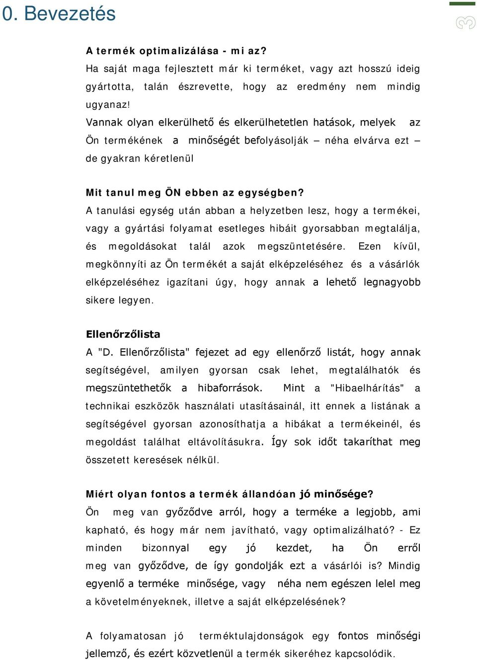 A tanulási egység után abban a helyzetben lesz, hogy a termékei, vagy a gyártási folyamat esetleges hibáit gyorsabban megtalálja, és megoldásokat talál azok megszüntetésére.