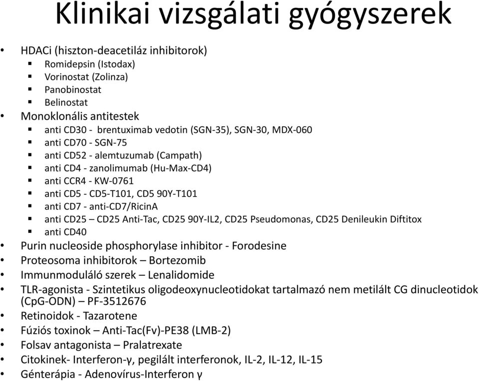 anti CD25 CD25 Anti-Tac, CD25 90Y-IL2, CD25 Pseudomonas, CD25 Denileukin Diftitox anti CD40 Purin nucleoside phosphorylase inhibitor - Forodesine Proteosoma inhibitorok Bortezomib Immunmoduláló