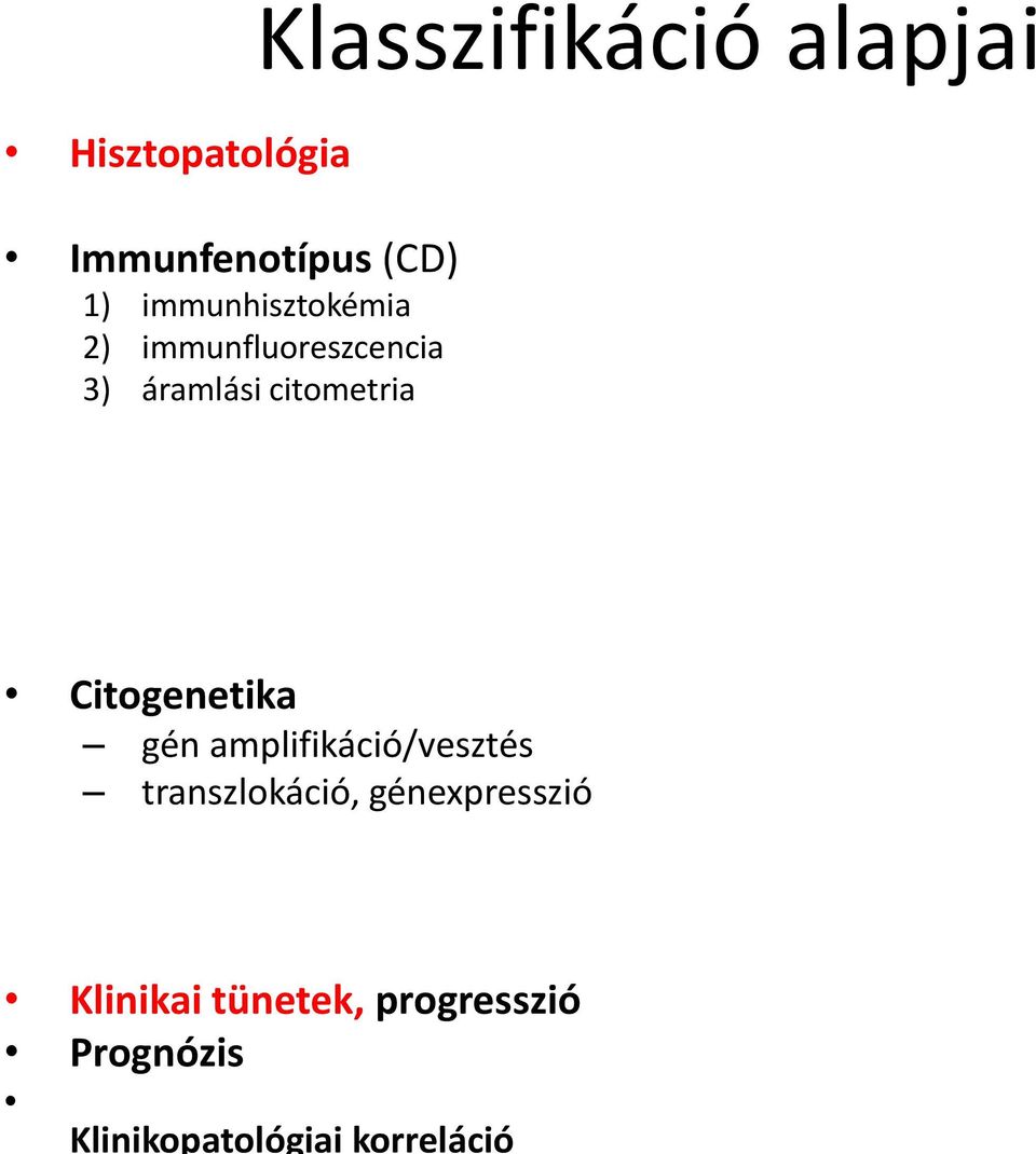 immunhisztokémia 2) immunfluoreszcencia 3) áramlási citometria