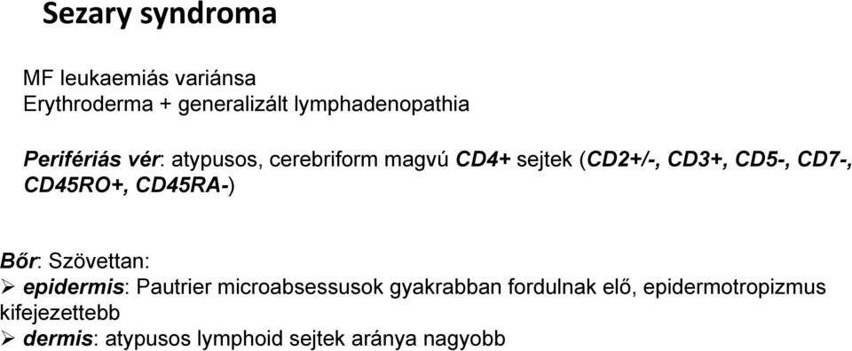 CD45RO+, CD45RA-) Bőr: Szövettan: epidermis: Pautrier microabsessusok gyakrabban