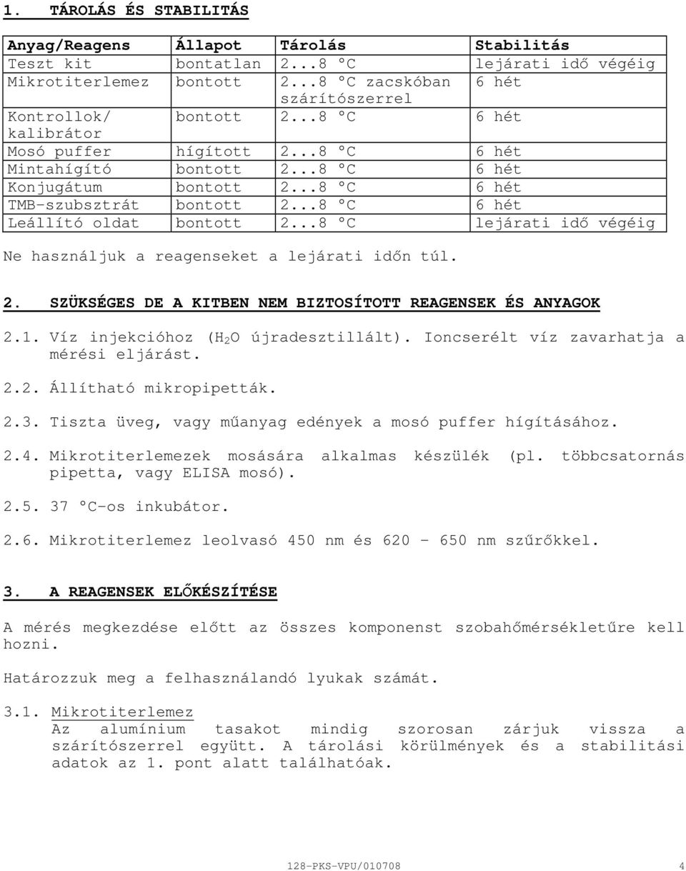 ..8 C lejárati idı végéig Ne használjuk a reagenseket a lejárati idın túl. 2. SZÜKSÉGES DE A KITBEN NEM BIZTOSÍTOTT REAGENSEK ÉS ANYAGOK 2.1. Víz injekcióhoz (H 2 O újradesztillált).