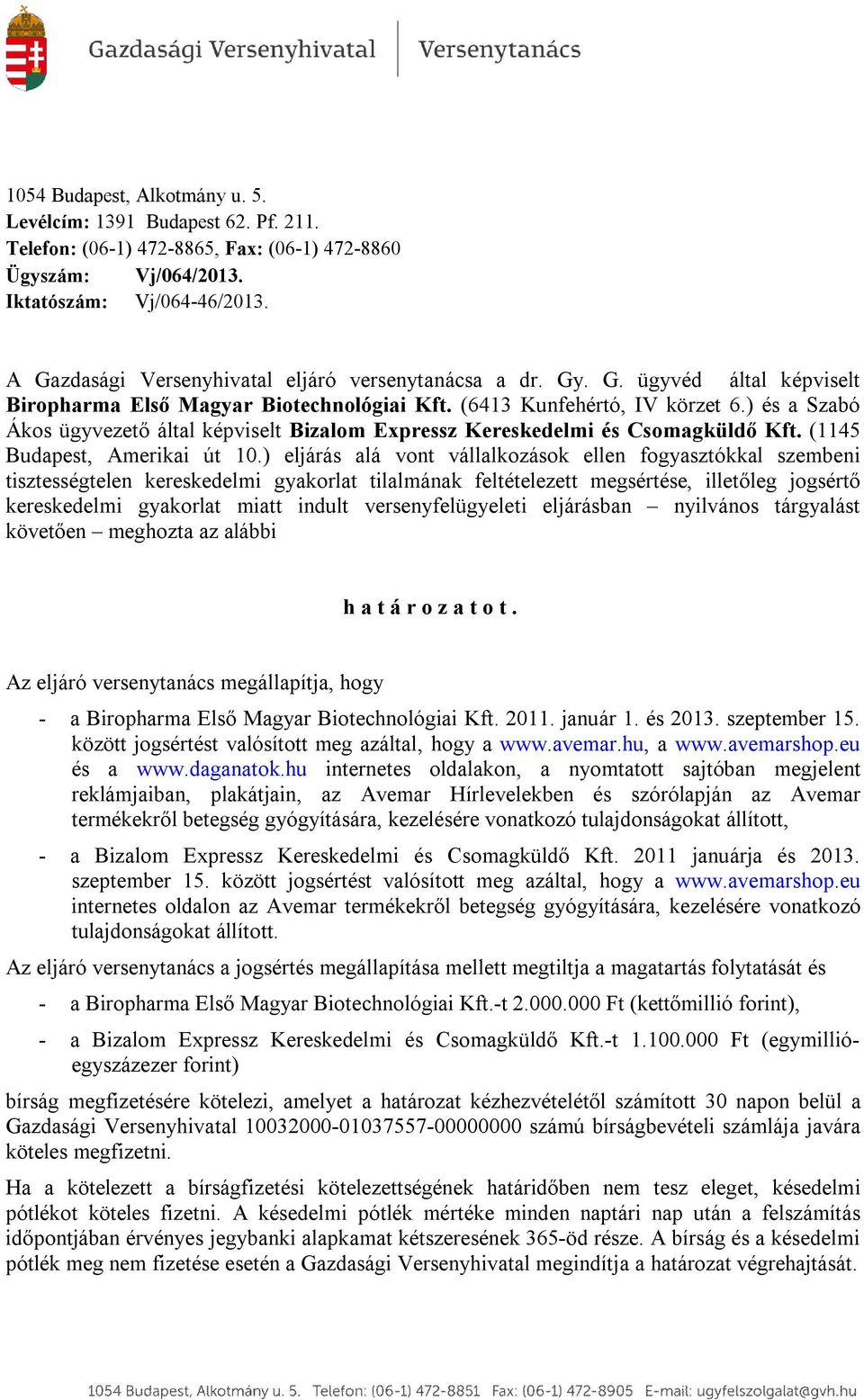 ) és a Szabó Ákos ügyvezető által képviselt Bizalom Expressz Kereskedelmi és Csomagküldő Kft. (1145 Budapest, Amerikai út 10.