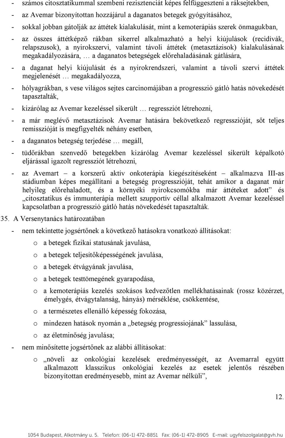 (metasztázisok) kialakulásának megakadályozására, a daganatos betegségek előrehaladásának gátlására, - a daganat helyi kiújulását és a nyirokrendszeri, valamint a távoli szervi áttétek megjelenését