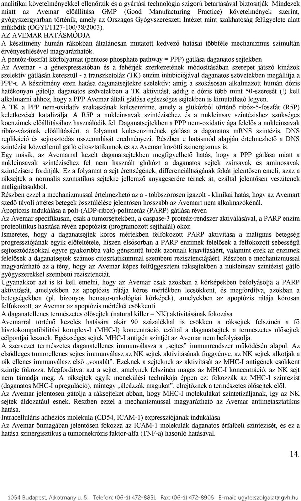 működik (OGYI/1127-100/38/2003). AZ AVEMAR HATÁSMÓDJA A készítmény humán rákokban általánosan mutatott kedvező hatásai többféle mechanizmus szimultán érvényesülésével magyarázhatók.