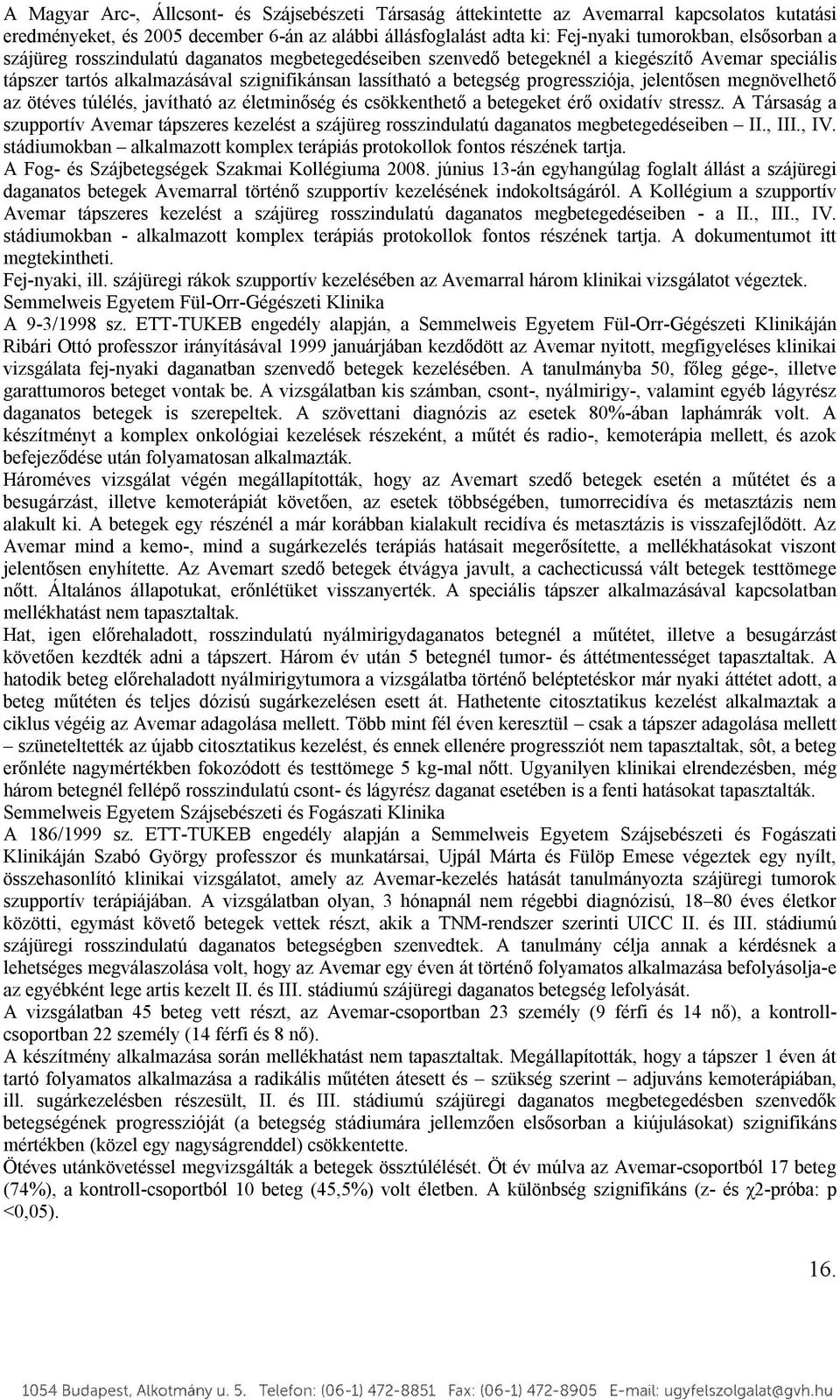 jelentősen megnövelhető az ötéves túlélés, javítható az életminőség és csökkenthető a betegeket érő oxidatív stressz.