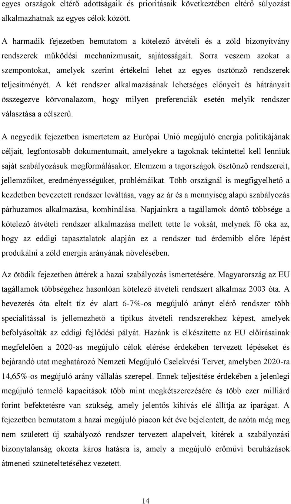 Sorra veszem azokat a szempontokat, amelyek szerint értékelni lehet az egyes ösztönző rendszerek teljesítményét.