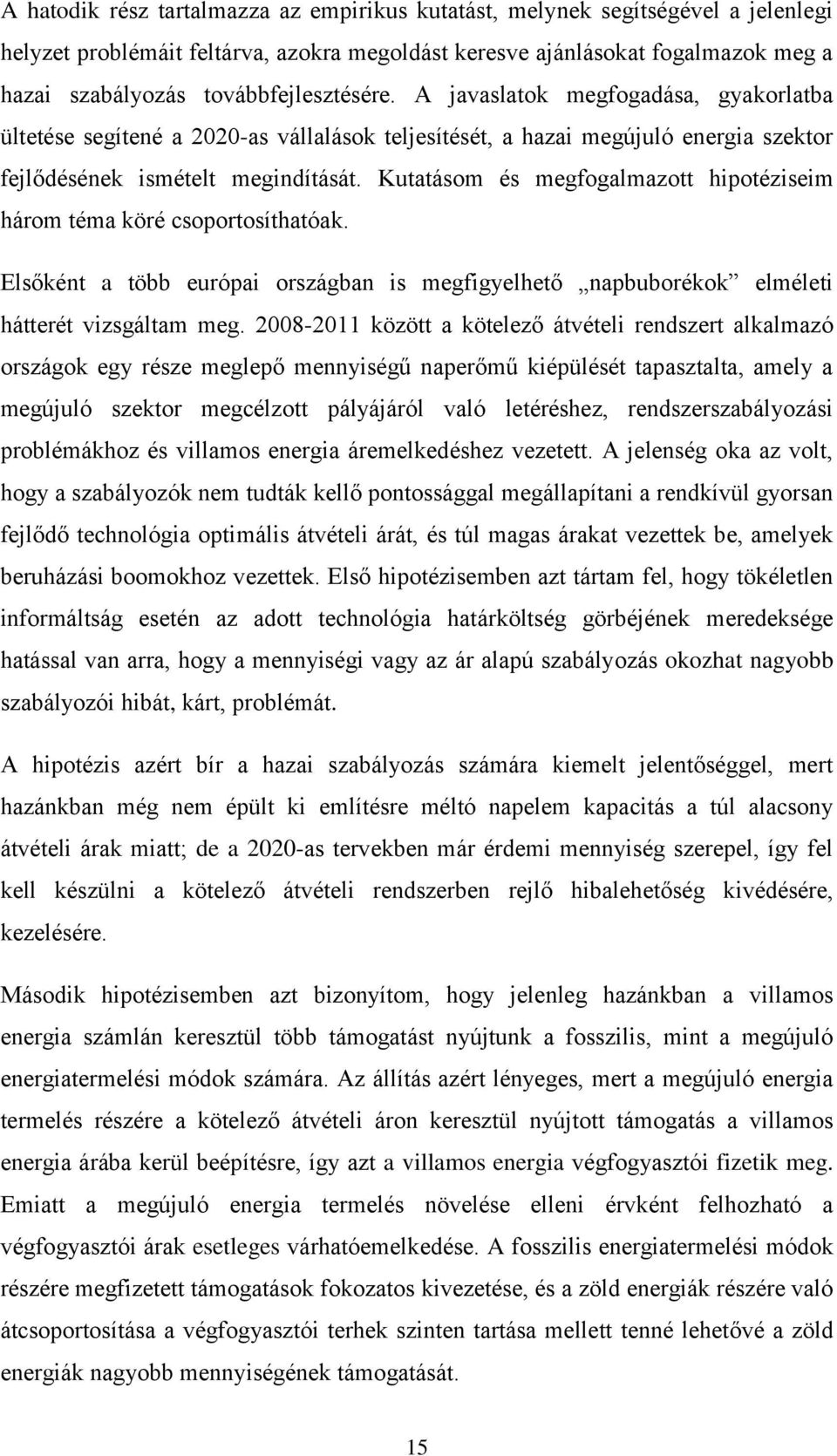 Kutatásom és megfogalmazott hipotéziseim három téma köré csoportosíthatóak. Elsőként a több európai országban is megfigyelhető napbuborékok elméleti hátterét vizsgáltam meg.