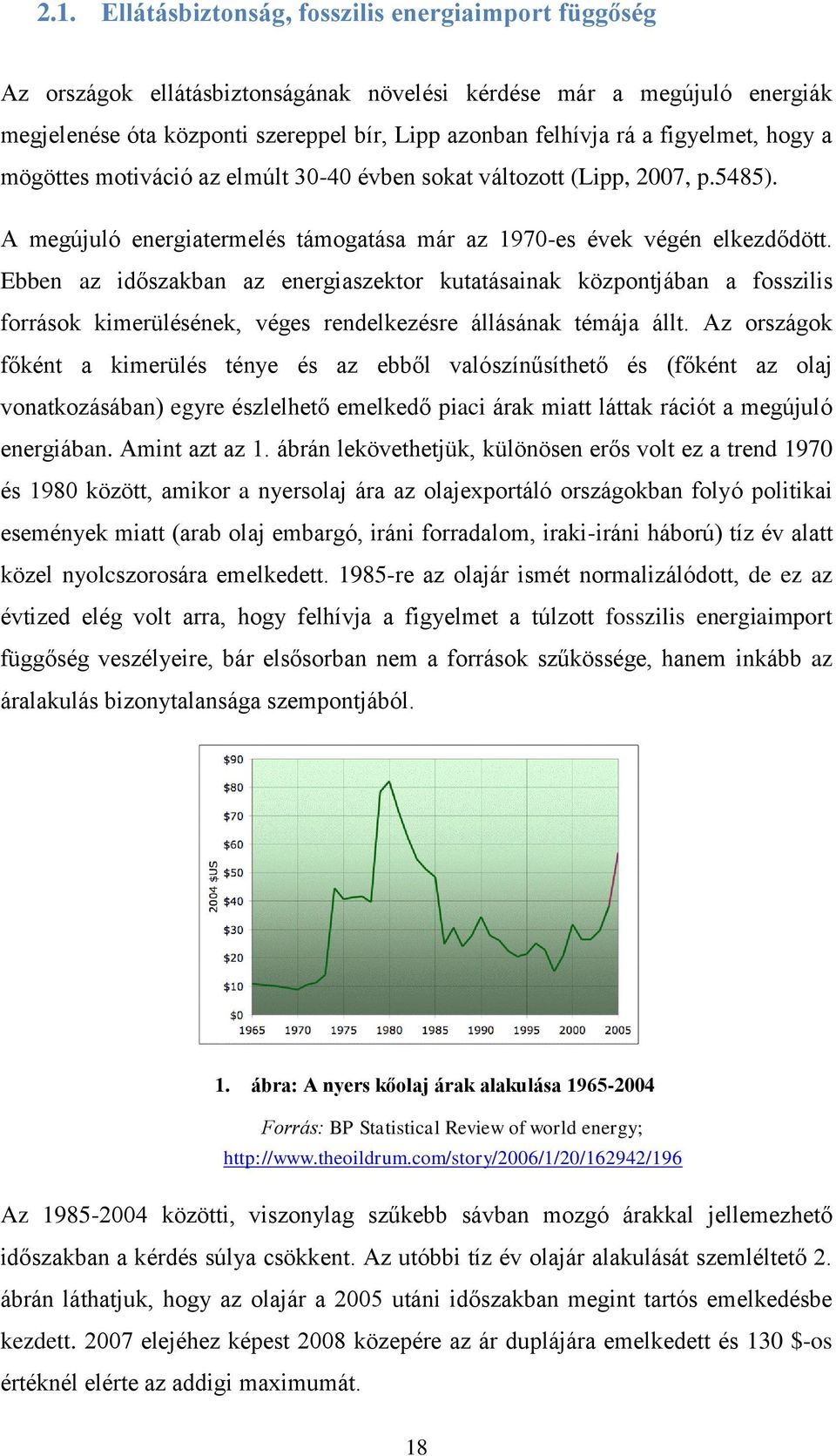 Ebben az időszakban az energiaszektor kutatásainak központjában a fosszilis források kimerülésének, véges rendelkezésre állásának témája állt.