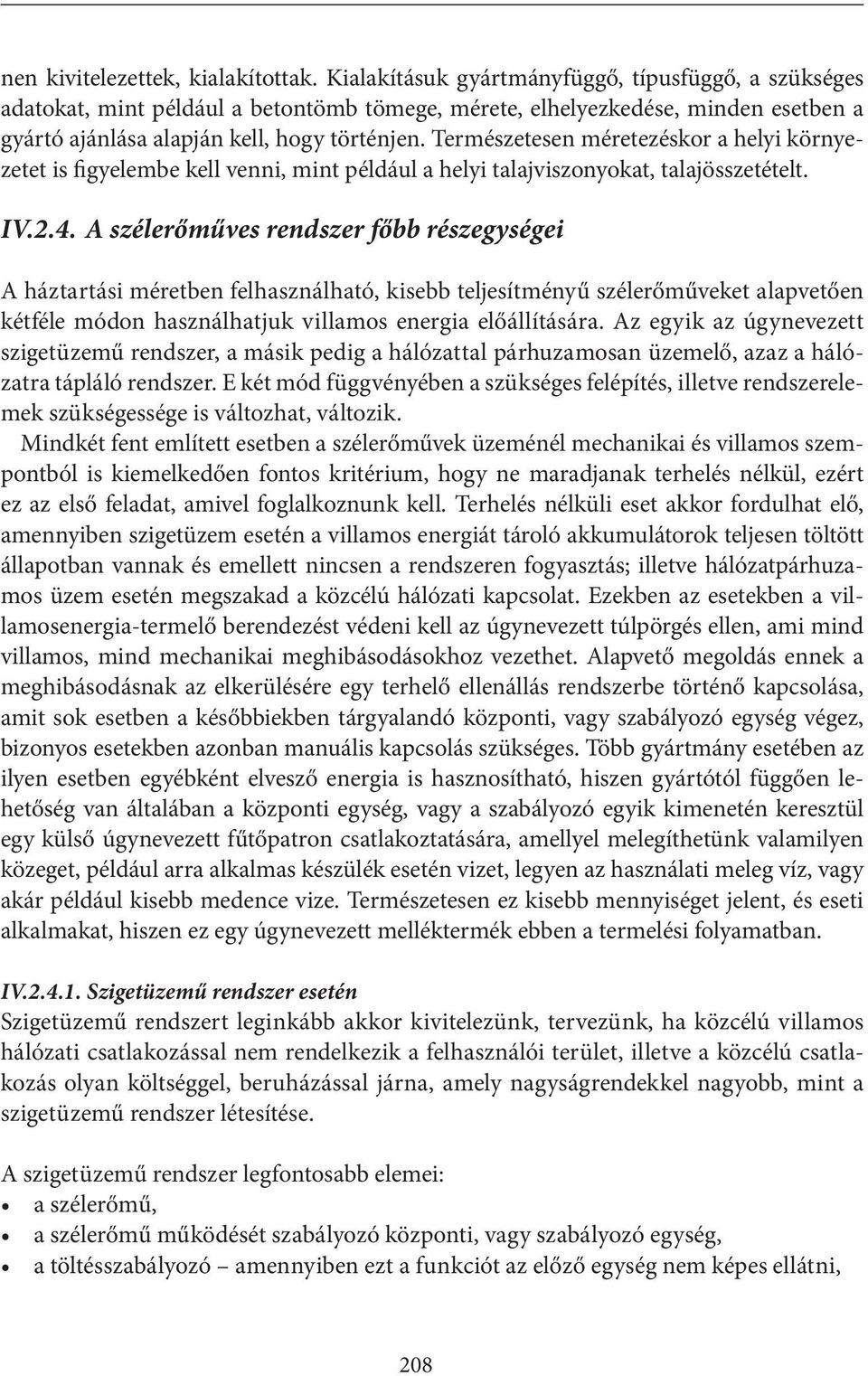 Természetesen méretezéskor a helyi környezetet is figyelembe kell venni, mint például a helyi talajviszonyokat, talajösszetételt. IV.2.4.