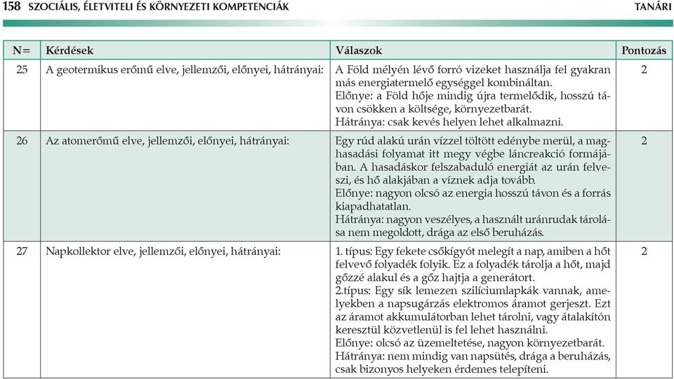 26 Az atomerőmű elve, jellemzői, előnyei, hátrányai: Egy rúd alakú urán vízzel töltött edénybe merül, a maghasadási folyamat itt megy végbe láncreakció formájában.