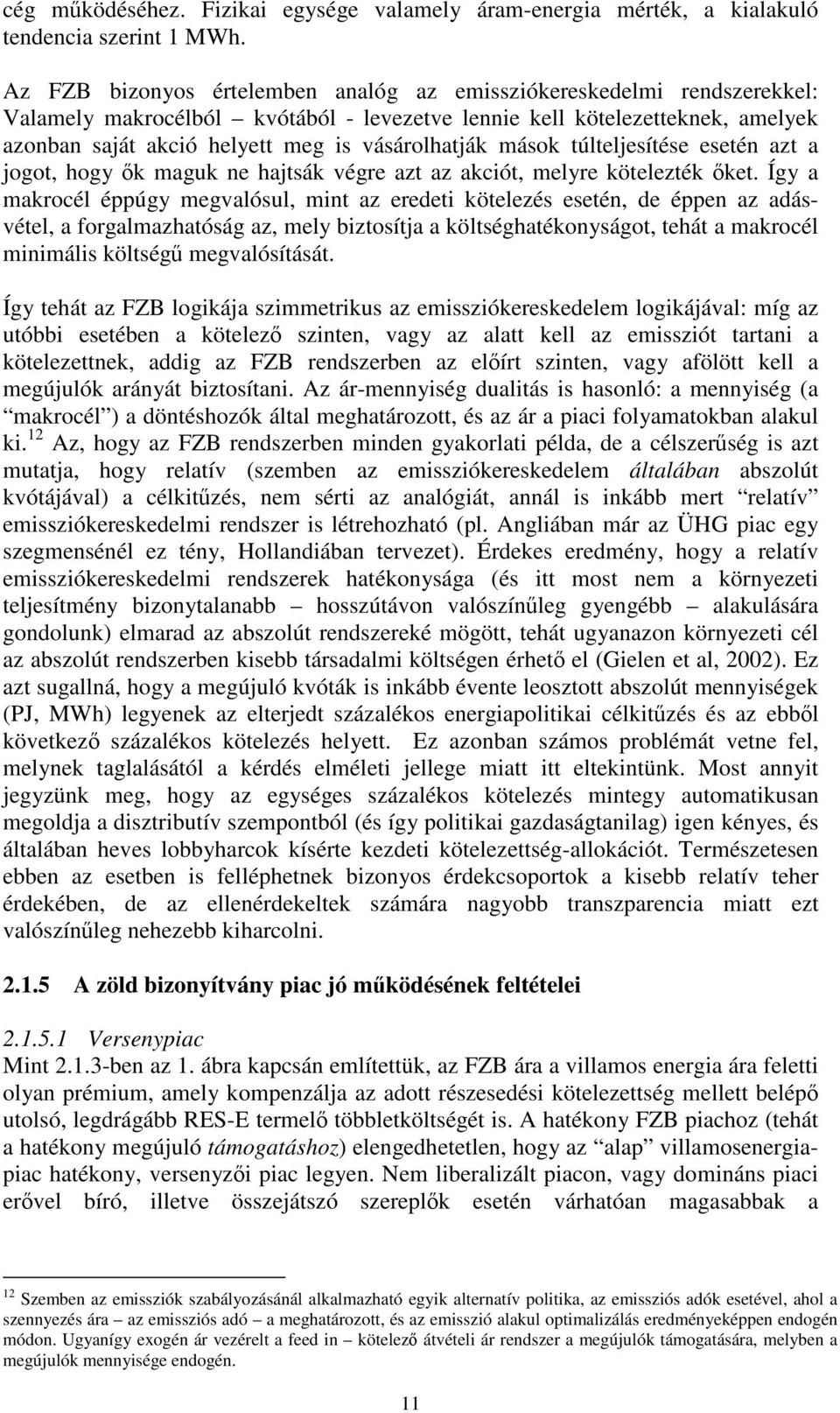 vásárolhatják mások túlteljesítése esetén azt a jogot, hogy k maguk ne hajtsák végre azt az akciót, melyre kötelezték ket.