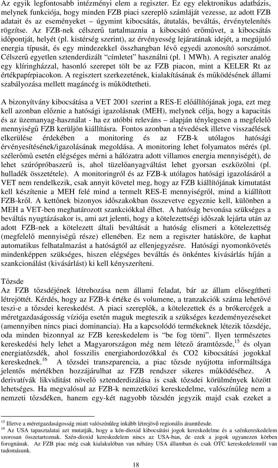 rögzítse. Az FZB-nek célszer tartalmaznia a kibocsátó ermvet, a kibocsátás idpontját, helyét (pl.