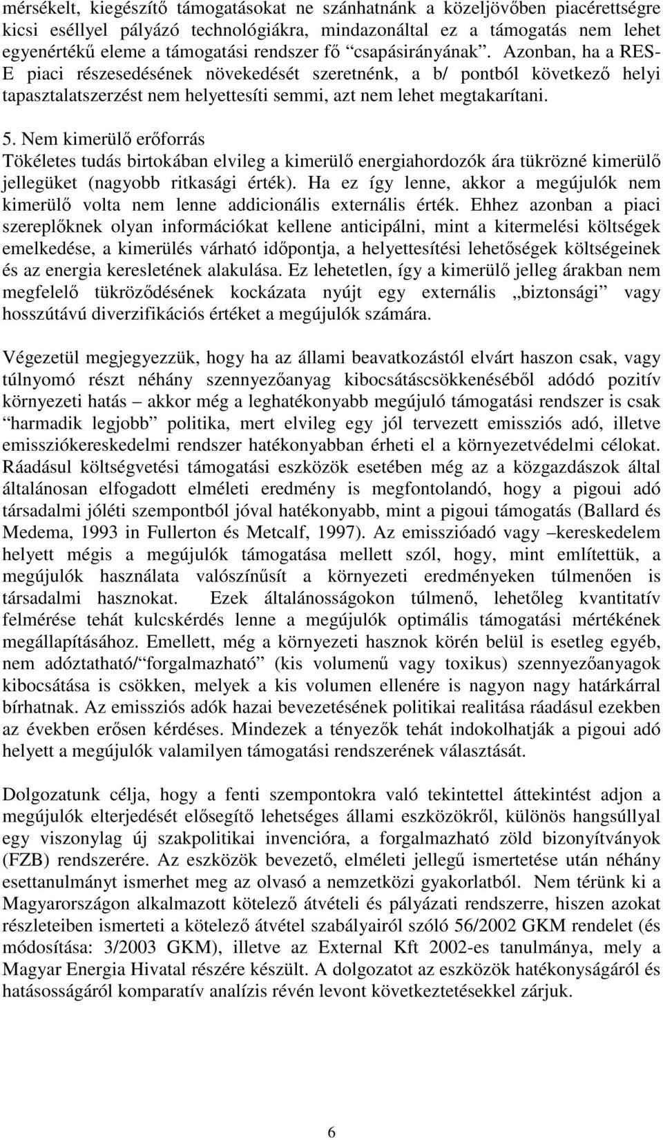 Nem kimerül erforrás Tökéletes tudás birtokában elvileg a kimerül energiahordozók ára tükrözné kimerül jellegüket (nagyobb ritkasági érték).