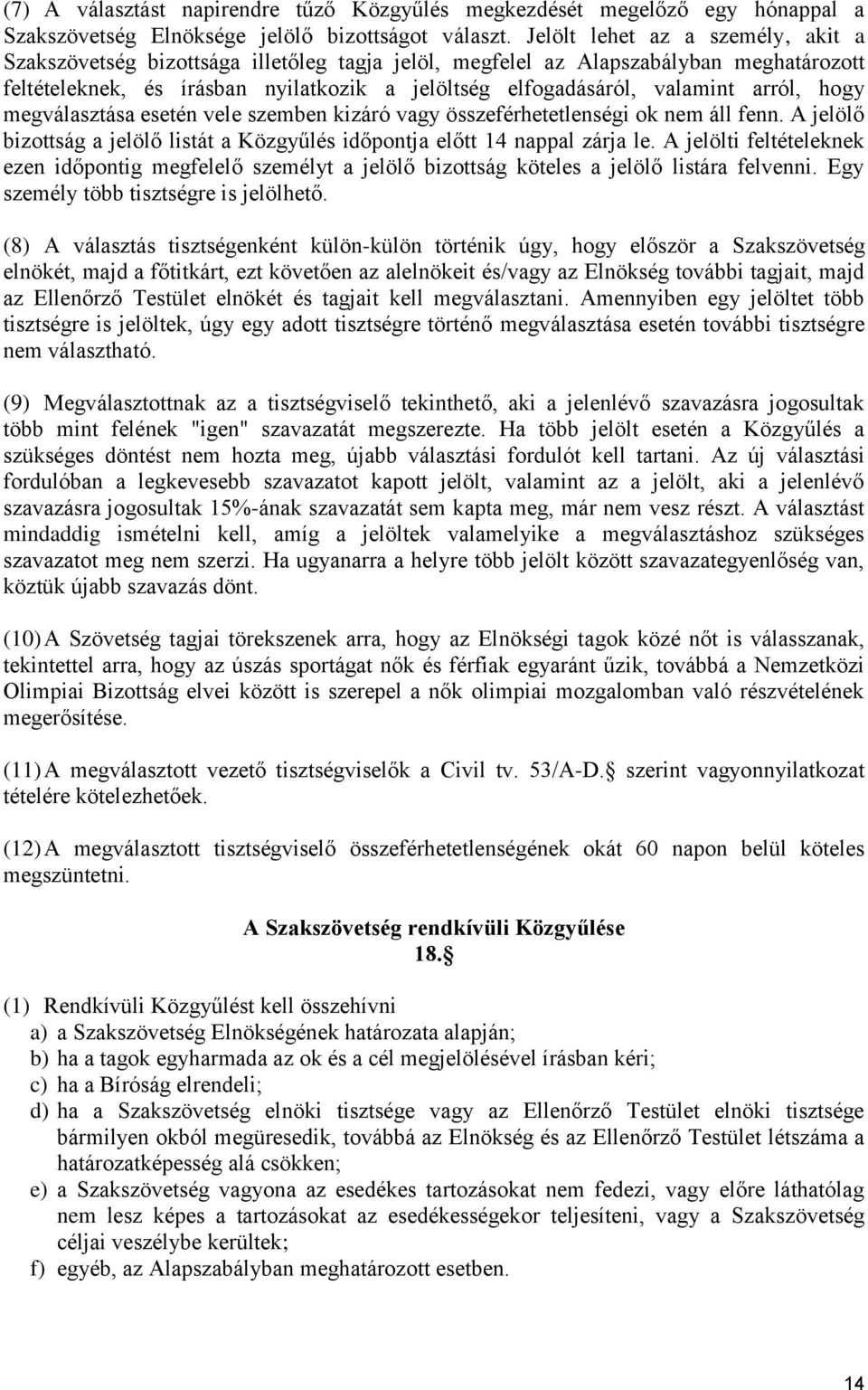 arról, hogy megválasztása esetén vele szemben kizáró vagy összeférhetetlenségi ok nem áll fenn. A jelölő bizottság a jelölő listát a Közgyűlés időpontja előtt 14 nappal zárja le.