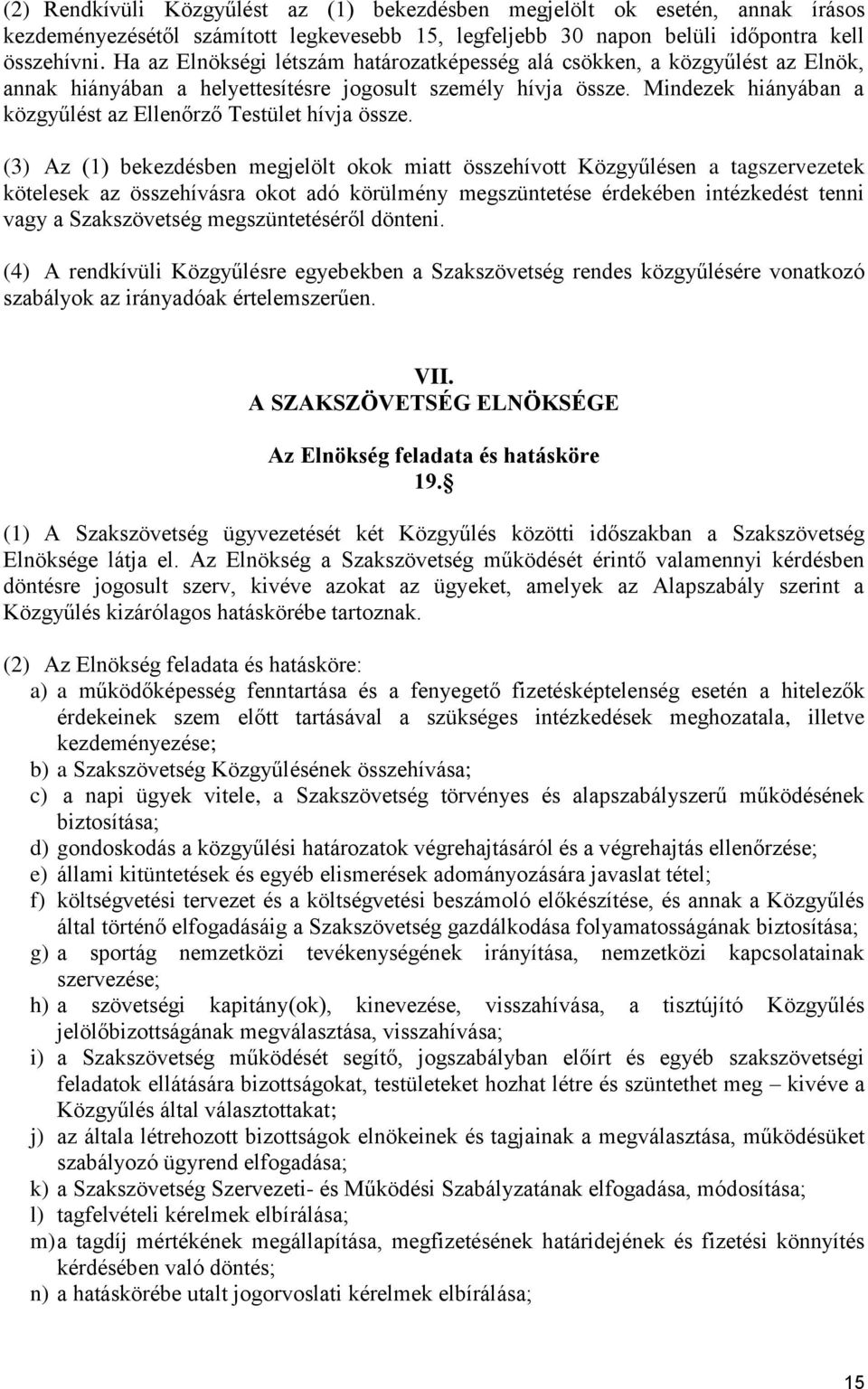 Mindezek hiányában a közgyűlést az Ellenőrző Testület hívja össze.