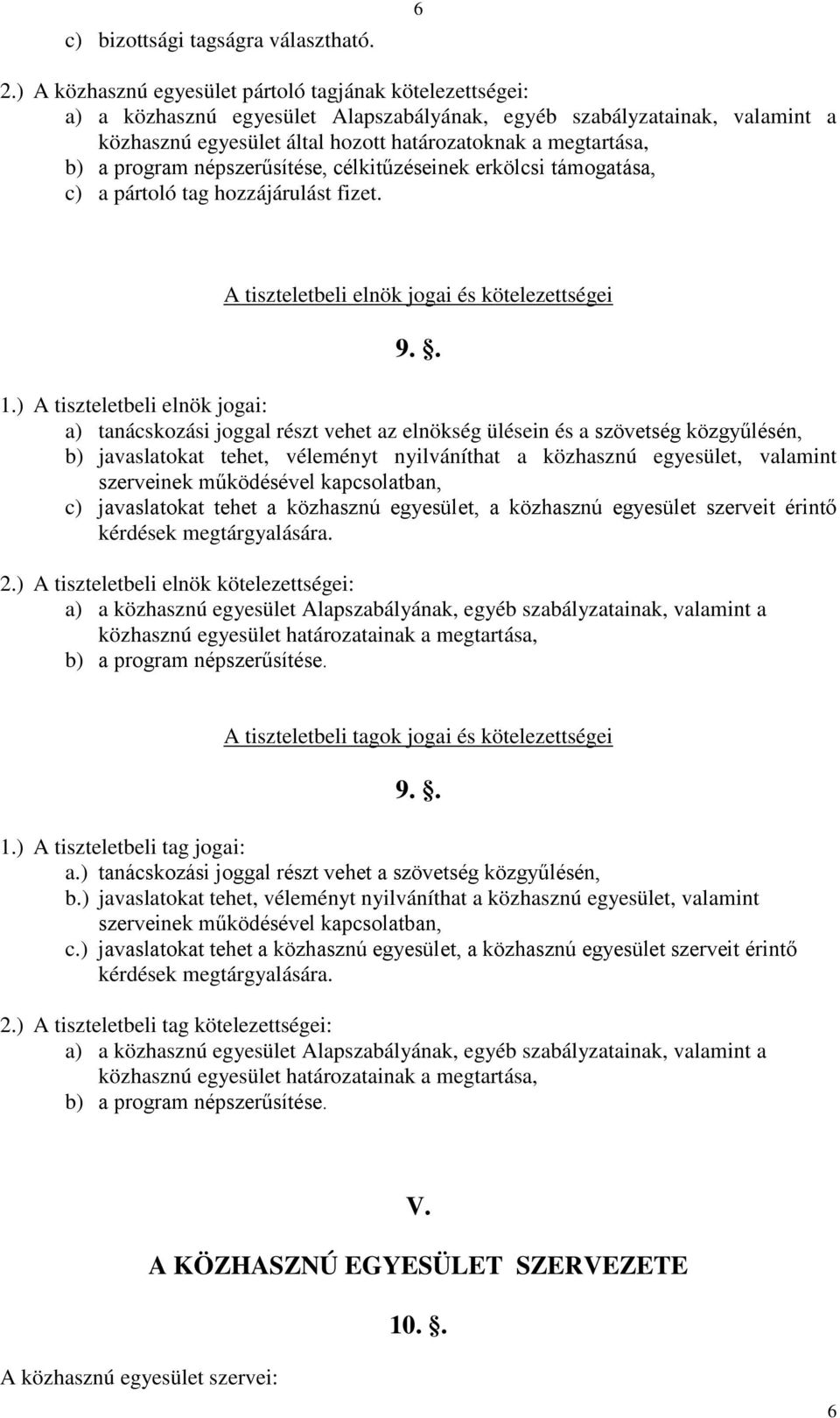 a program népszerűsítése, célkitűzéseinek erkölcsi támogatása, c) a pártoló tag hozzájárulást fizet. A tiszteletbeli elnök jogai és kötelezettségei 9.. 1.