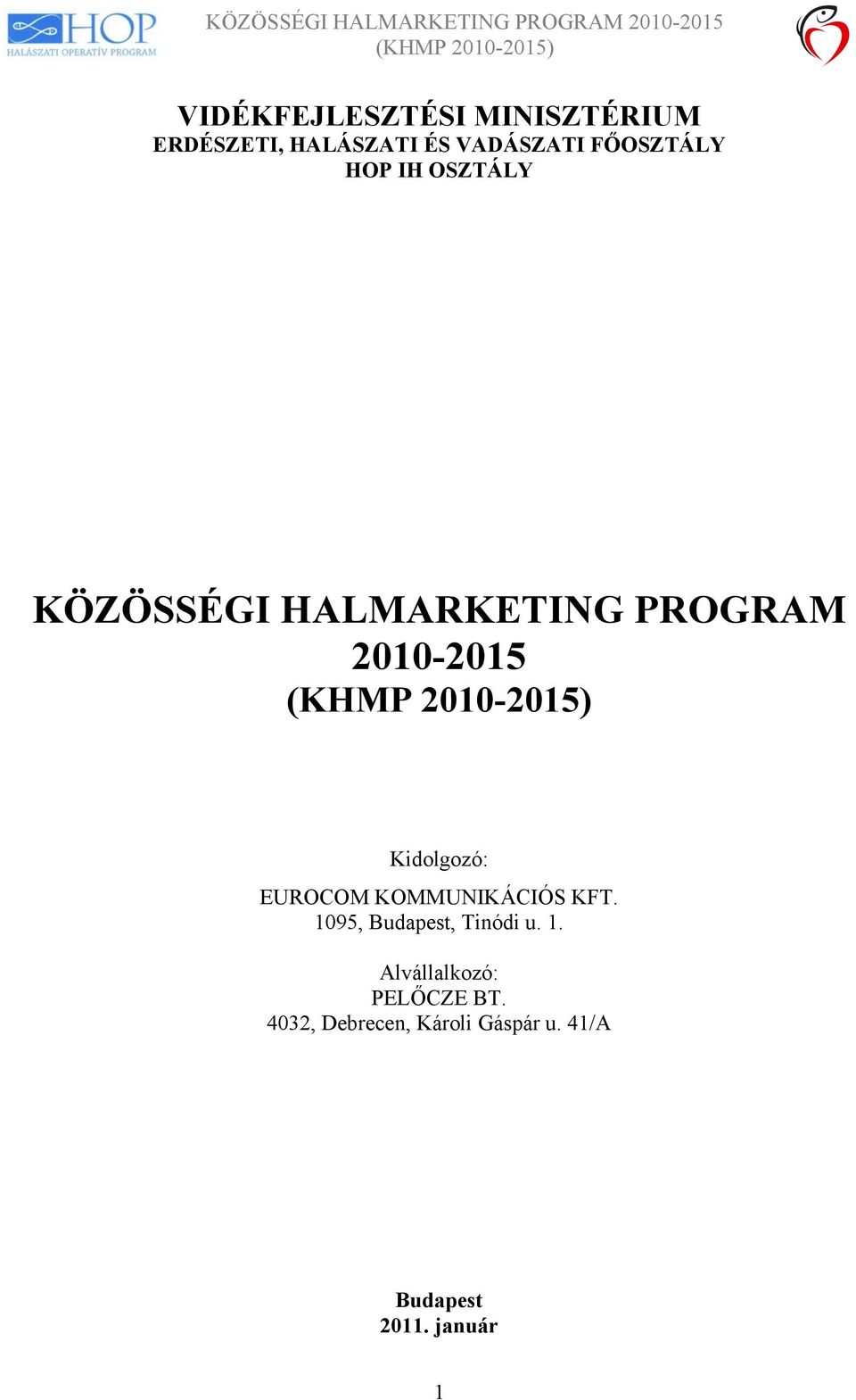 Kidolgozó: EUROCOM KOMMUNIKÁCIÓS KFT. 1095, Budapest, Tinódi u. 1. Alvállalkozó: PELŐCZE BT.