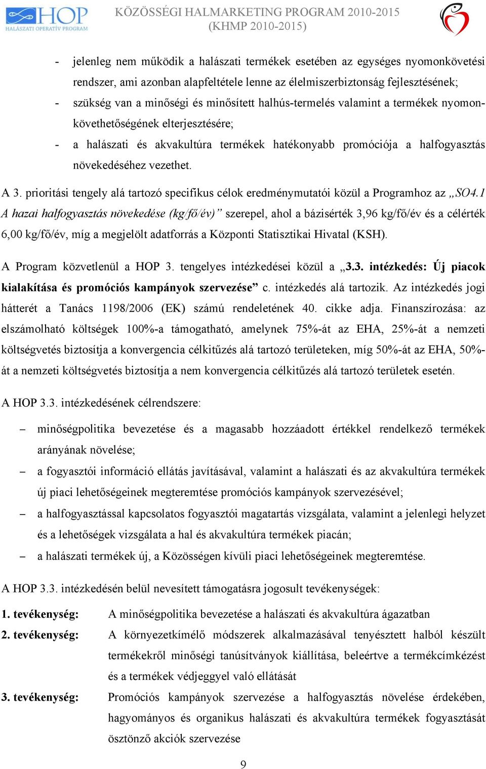 prioritási tengely alá tartozó specifikus célok eredménymutatói közül a Programhoz az SO4.