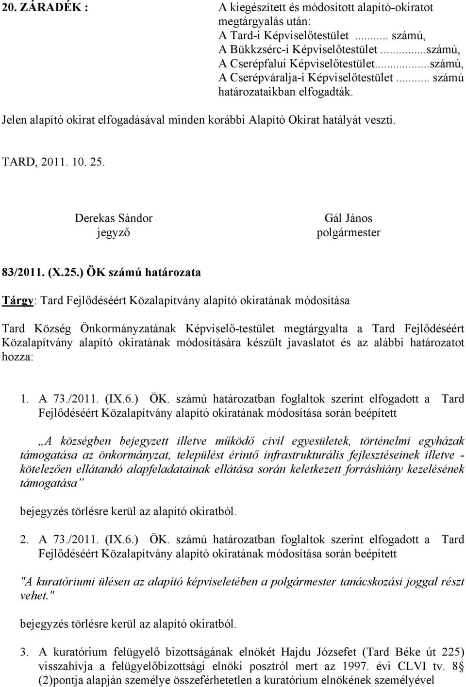 Derekas Sándor jegyző Gál János polgármester 83/2011. (X.25.