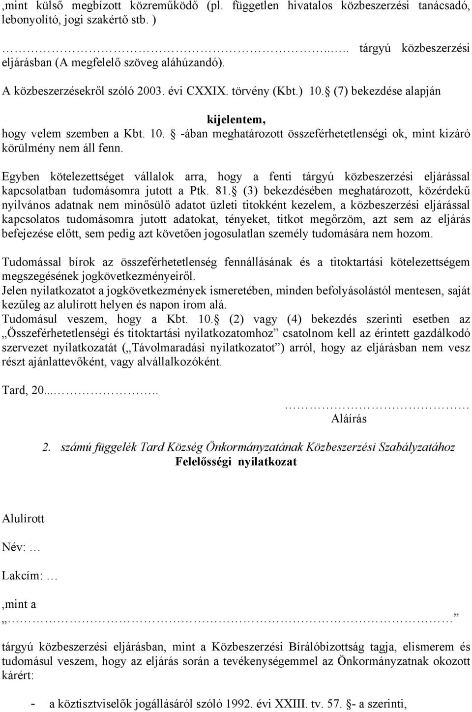 Egyben kötelezettséget vállalok arra, hogy a fenti tárgyú közbeszerzési eljárással kapcsolatban tudomásomra jutott a Ptk. 81.