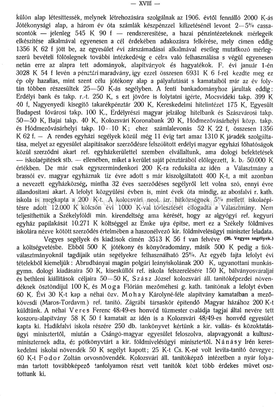 elkészítése alkalmával egyenesen a cél érdekében adakozásra felkérése, mely cimen eddig 1356 K 62 f jött be, az egyesület évi zárszámadásai alkalmával esetleg mutatkozó mérlegszerű bevételi