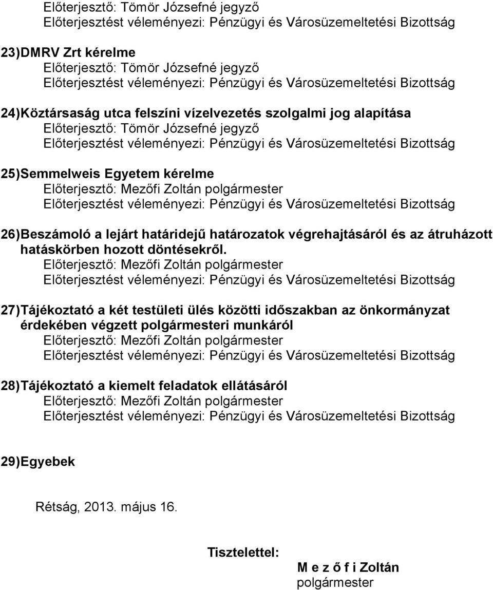 27) Tájékoztató a két testületi ülés közötti időszakban az önkormányzat érdekében végzett polgármesteri munkáról 28)