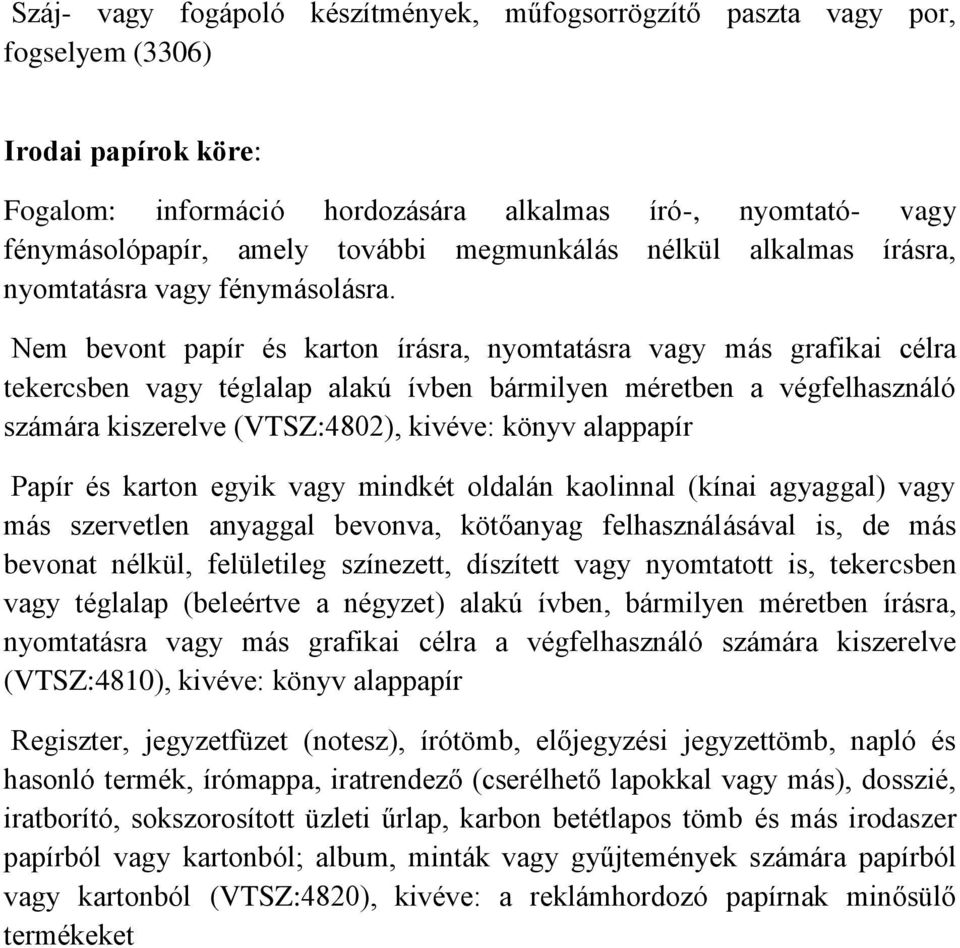 Nem bevont papír és karton írásra, nyomtatásra vagy más grafikai célra tekercsben vagy téglalap alakú ívben bármilyen méretben a végfelhasználó számára kiszerelve (VTSZ:4802), kivéve: könyv alappapír