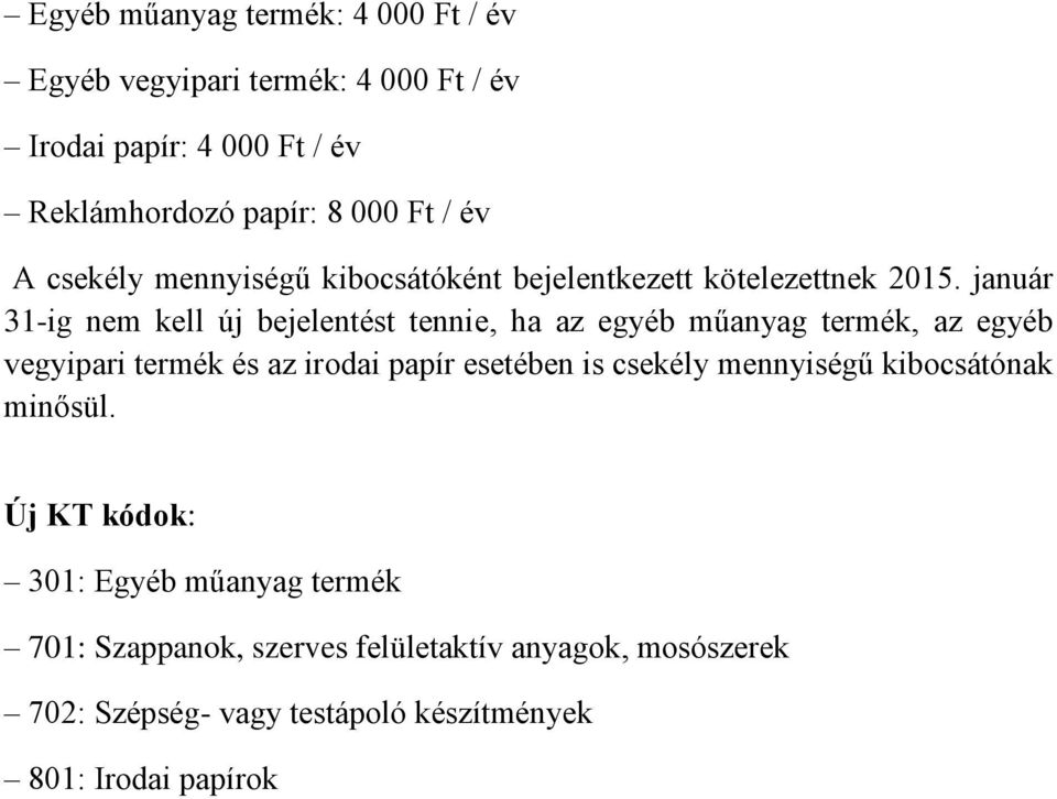 január 31-ig nem kell új bejelentést tennie, ha az egyéb műanyag termék, az egyéb vegyipari termék és az irodai papír esetében is