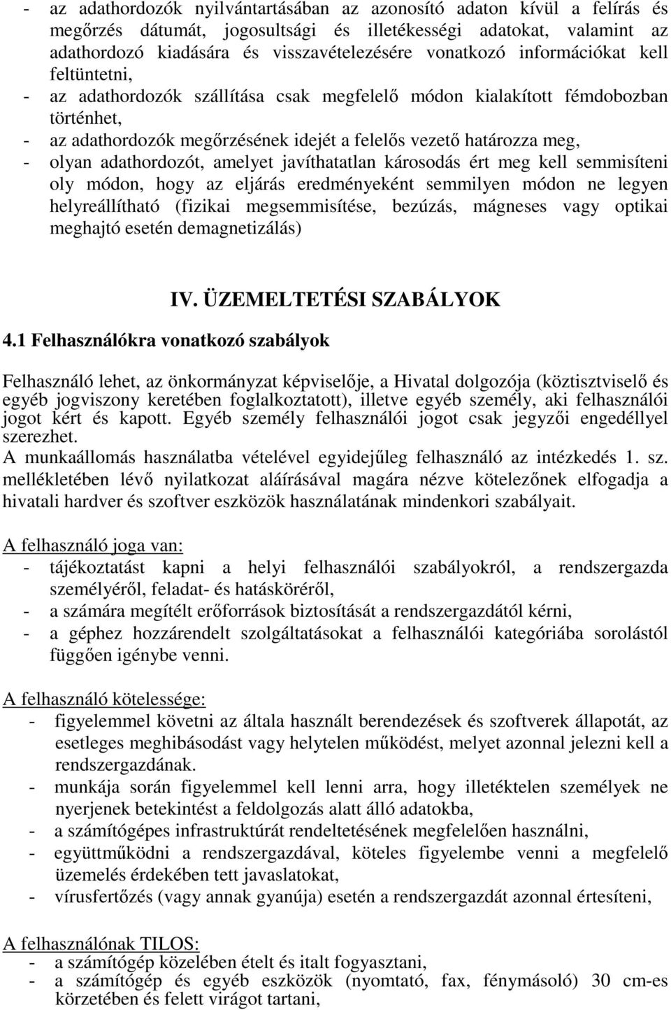 adathordozót, amelyet javíthatatlan károsodás ért meg kell semmisíteni oly módon, hogy az eljárás eredményeként semmilyen módon ne legyen helyreállítható (fizikai megsemmisítése, bezúzás, mágneses