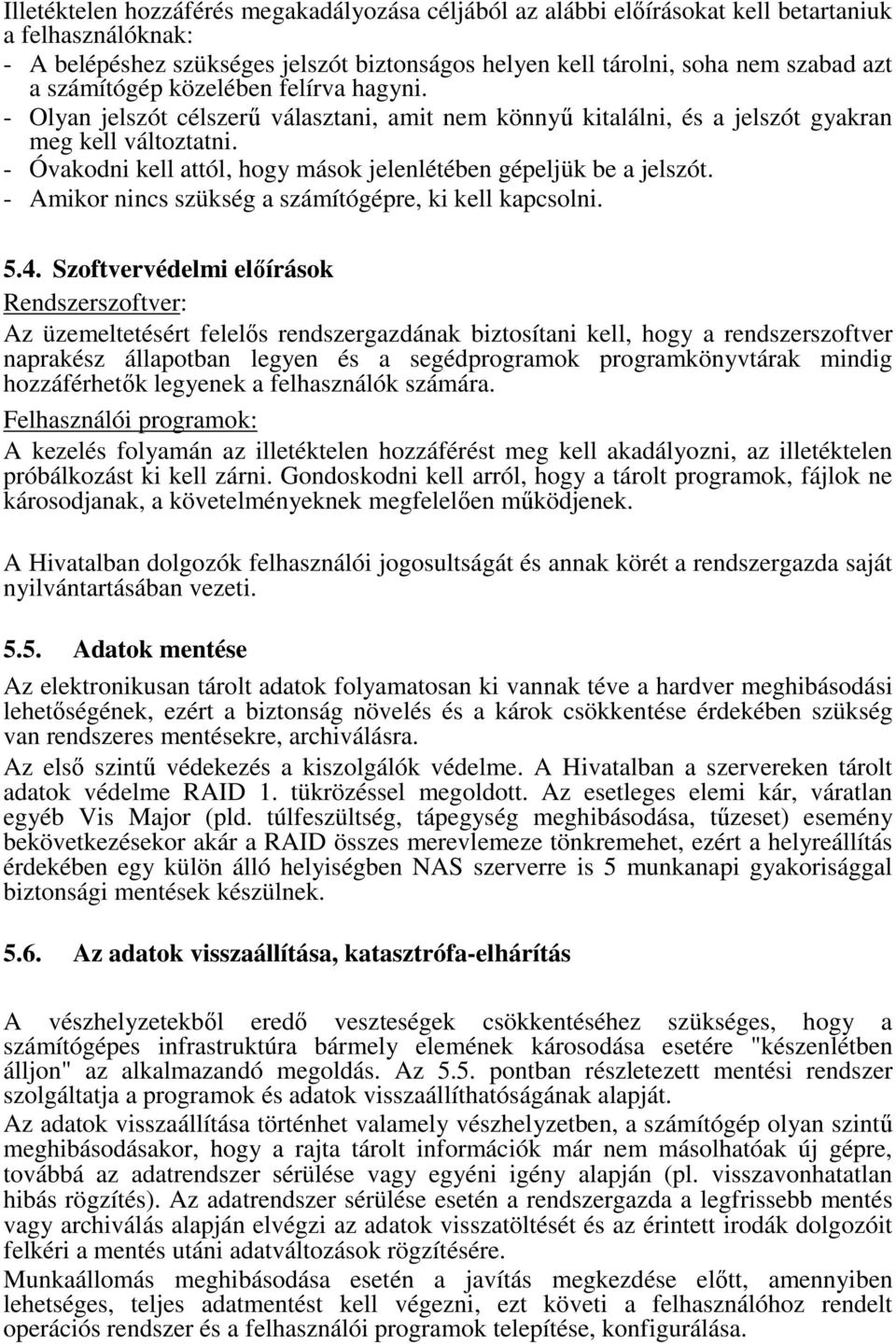 - Óvakodni kell attól, hogy mások jelenlétében gépeljük be a jelszót. - Amikor nincs szükség a számítógépre, ki kell kapcsolni. 5.4.