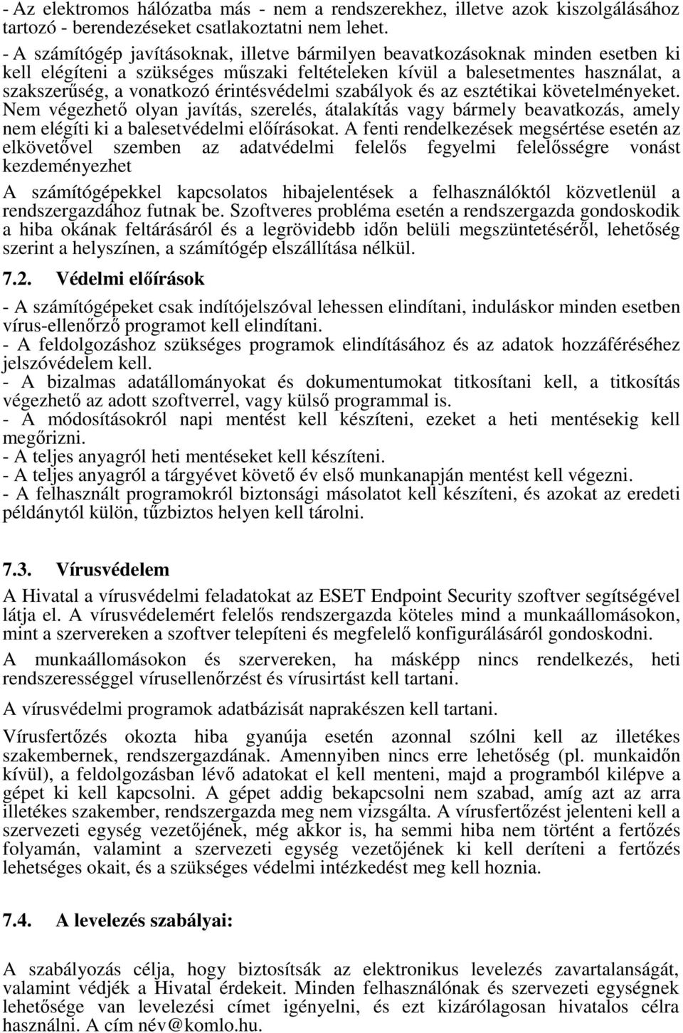 érintésvédelmi szabályok és az esztétikai követelményeket. Nem végezhető olyan javítás, szerelés, átalakítás vagy bármely beavatkozás, amely nem elégíti ki a balesetvédelmi előírásokat.