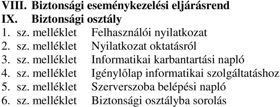 sz. melléklet Igénylőlap informatikai szolgáltatáshoz 5. sz. melléklet Szerverszoba belépési napló 6.