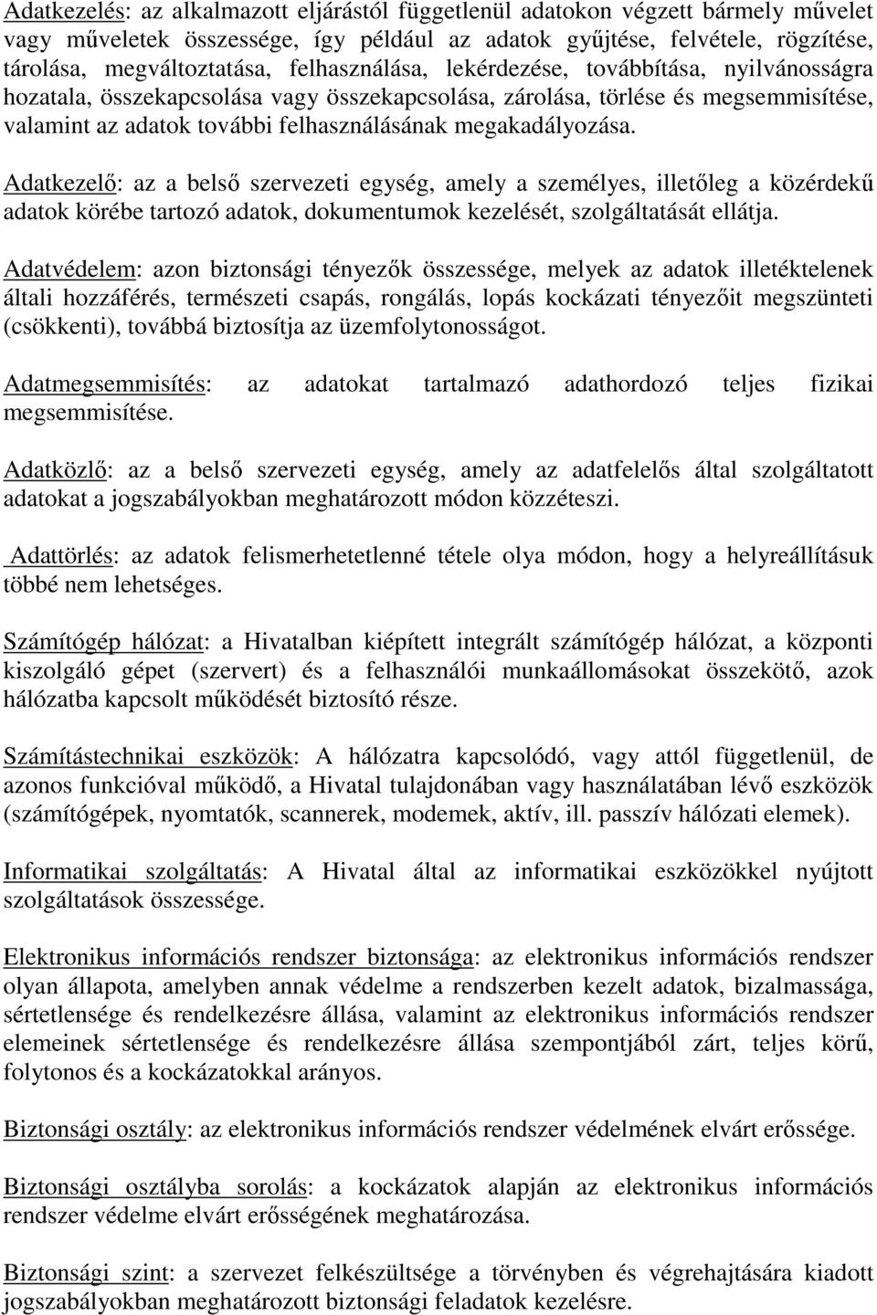 megakadályozása. Adatkezelő: az a belső szervezeti egység, amely a személyes, illetőleg a közérdekű adatok körébe tartozó adatok, dokumentumok kezelését, szolgáltatását ellátja.