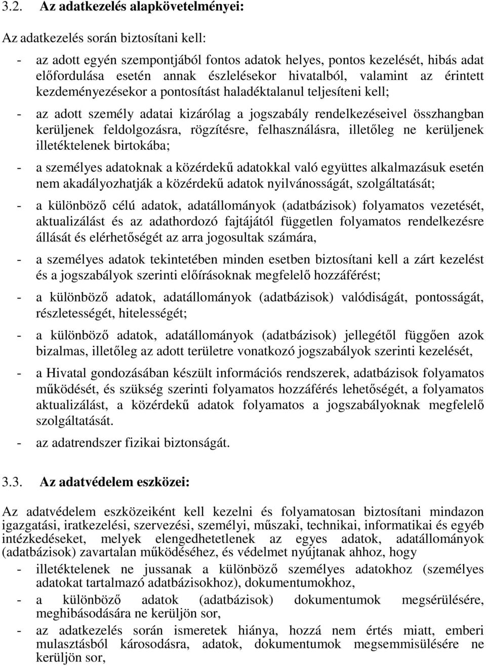 feldolgozásra, rögzítésre, felhasználásra, illetőleg ne kerüljenek illetéktelenek birtokába; - a személyes adatoknak a közérdekű adatokkal való együttes alkalmazásuk esetén nem akadályozhatják a