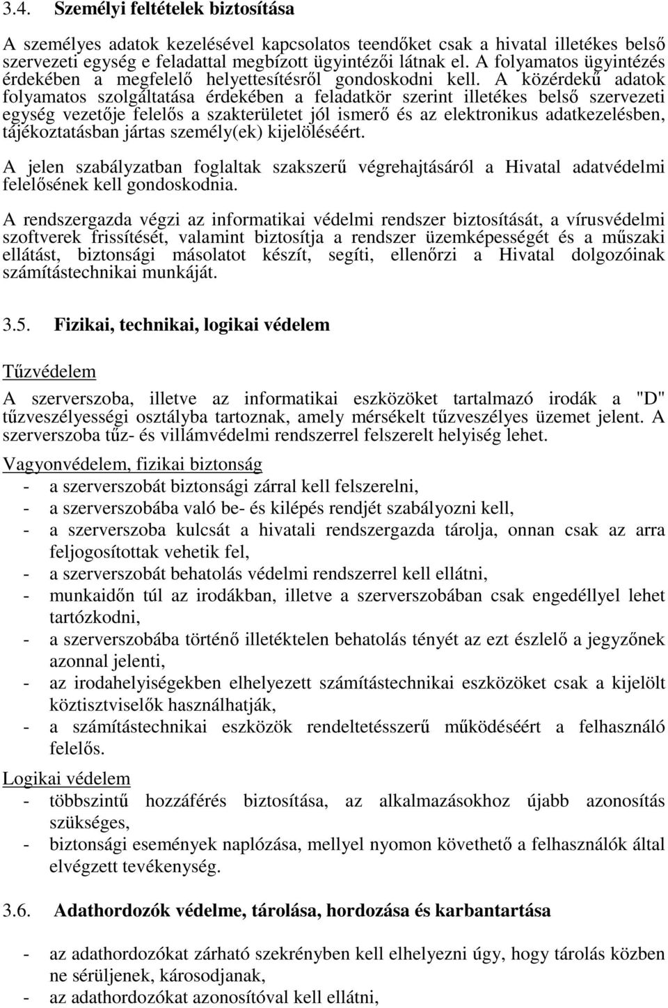 A közérdekű adatok folyamatos szolgáltatása érdekében a feladatkör szerint illetékes belső szervezeti egység vezetője felelős a szakterületet jól ismerő és az elektronikus adatkezelésben,