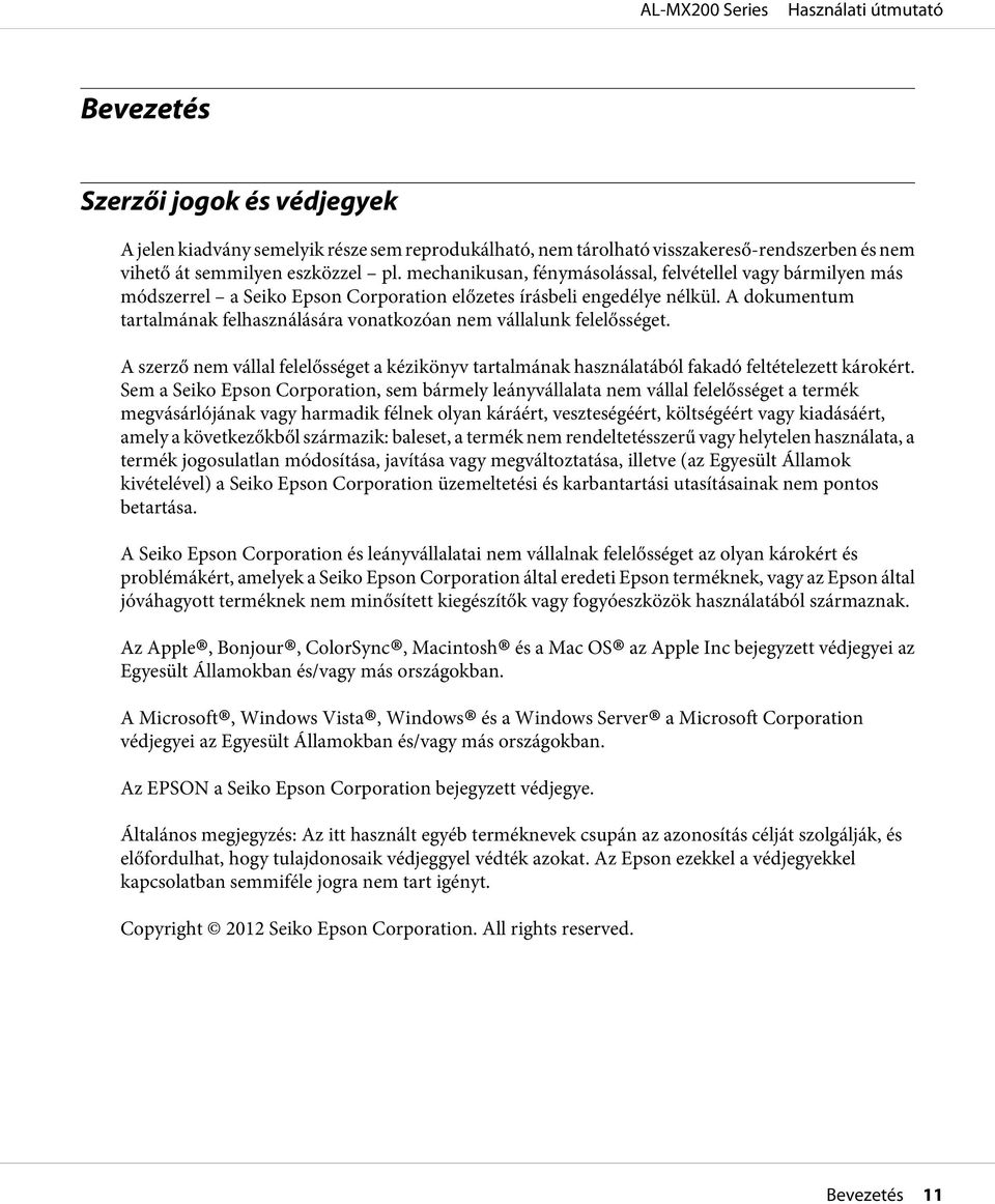 A dokumentum tartalmának felhasználására vonatkozóan nem vállalunk felelősséget. A szerző nem vállal felelősséget a kézikönyv tartalmának használatából fakadó feltételezett károkért.