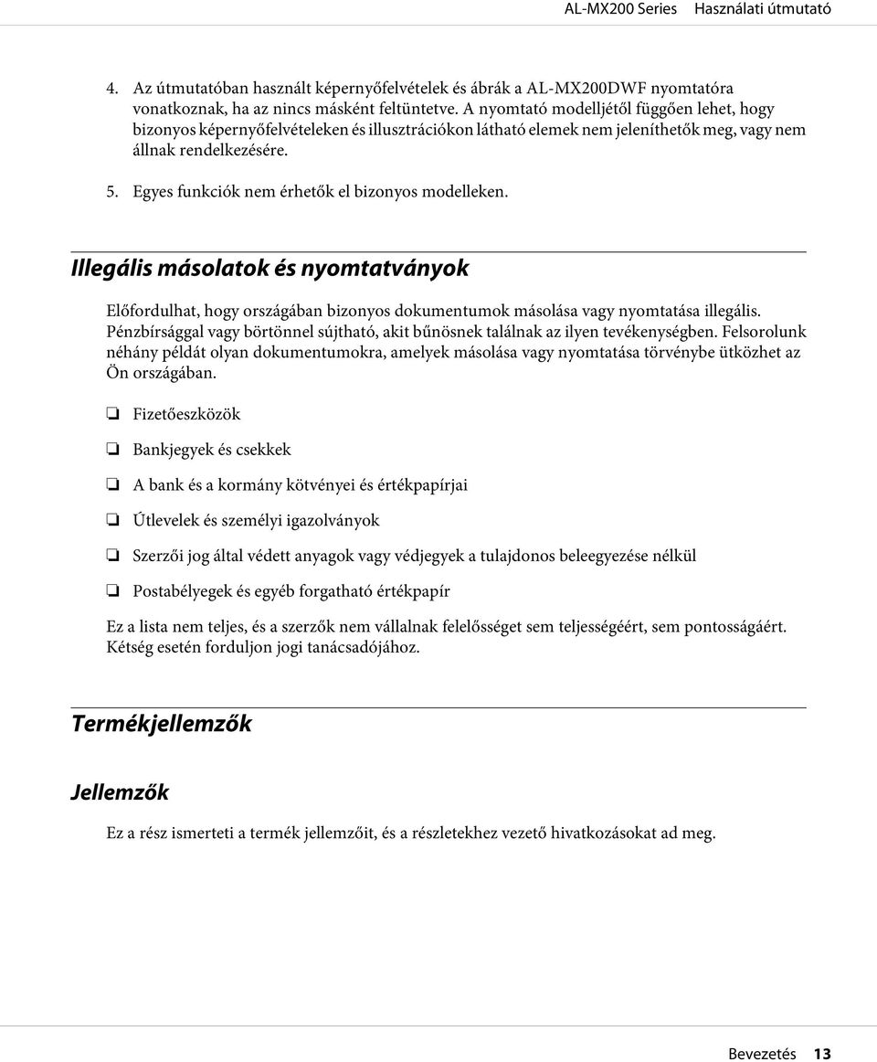 Egyes funkciók nem érhetők el bizonyos modelleken. Illegális másolatok és nyomtatványok Előfordulhat, hogy országában bizonyos dokumentumok másolása vagy nyomtatása illegális.