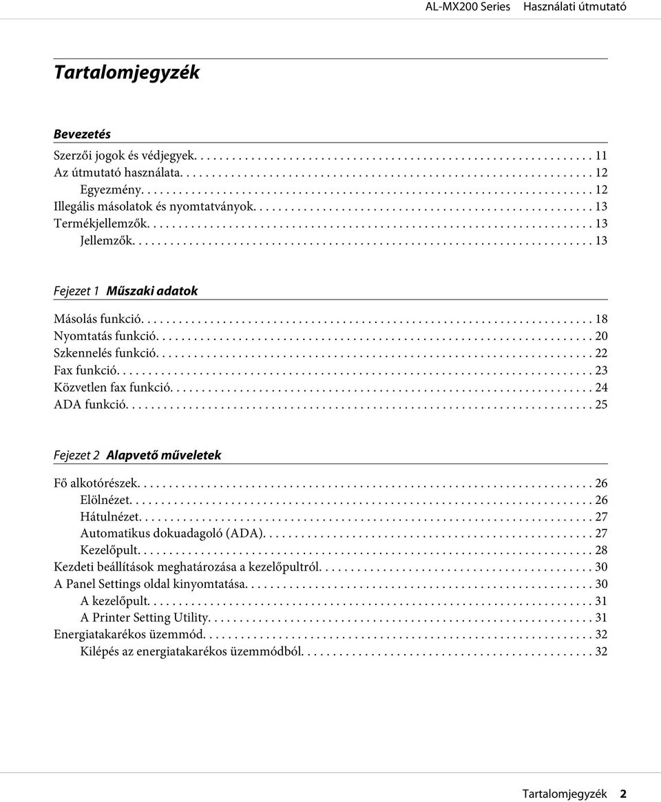 .. 25 Fejezet 2 Alapvető műveletek Fő alkotórészek... 26 Elölnézet.... 26 Hátulnézet.... 27 Automatikus dokuadagoló (ADA)... 27 Kezelőpult............................................... 28 Kezdeti beállítások meghatározása a kezelőpultról.