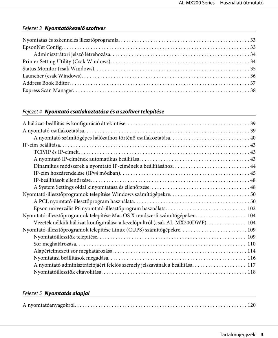 .. 38 Fejezet 4 Nyomtató csatlakoztatása és a szoftver telepítése A hálózat-beállítás és konfiguráció áttekintése.... 39 A nyomtató csatlakoztatása.