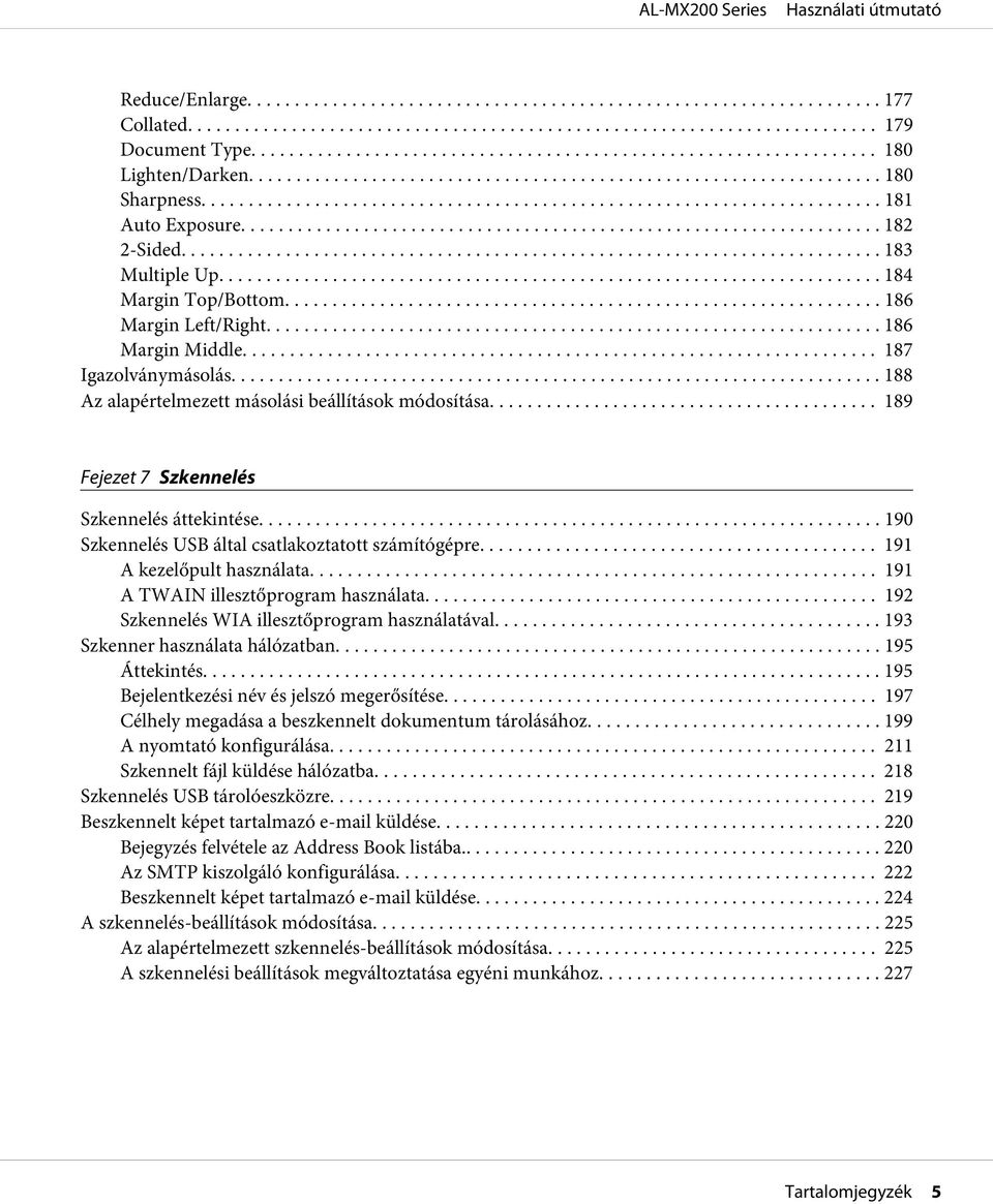 .. 190 Szkennelés USB által csatlakoztatott számítógépre... 191 A kezelőpult használata.... 191 A TWAIN illesztőprogram használata.... 192 Szkennelés WIA illesztőprogram használatával.