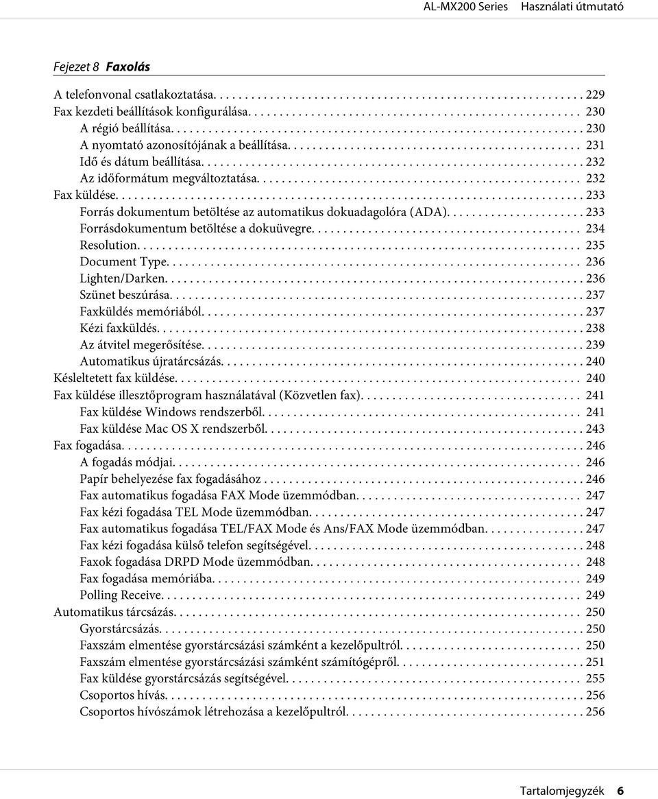 .. 235 Document Type... 236 Lighten/Darken... 236 Szünet beszúrása.... 237 Faxküldés memóriából... 237 Kézi faxküldés... 238 Az átvitel megerősítése... 239 Automatikus újratárcsázás.