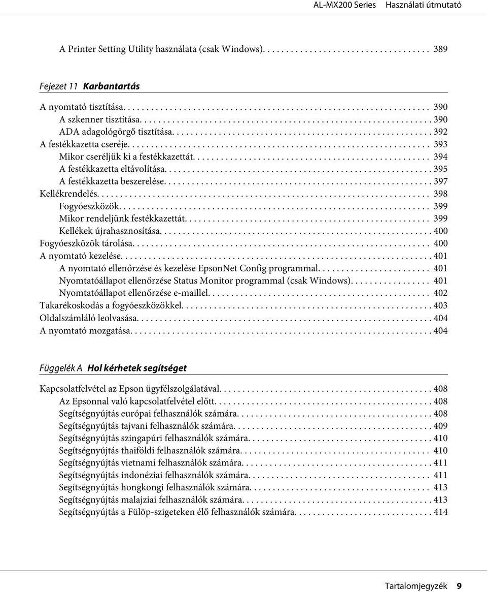 .. 399 Kellékek újrahasznosítása... 400 Fogyóeszközök tárolása... 400 A nyomtató kezelése...... 401 A nyomtató ellenőrzése és kezelése EpsonNet Config programmal.